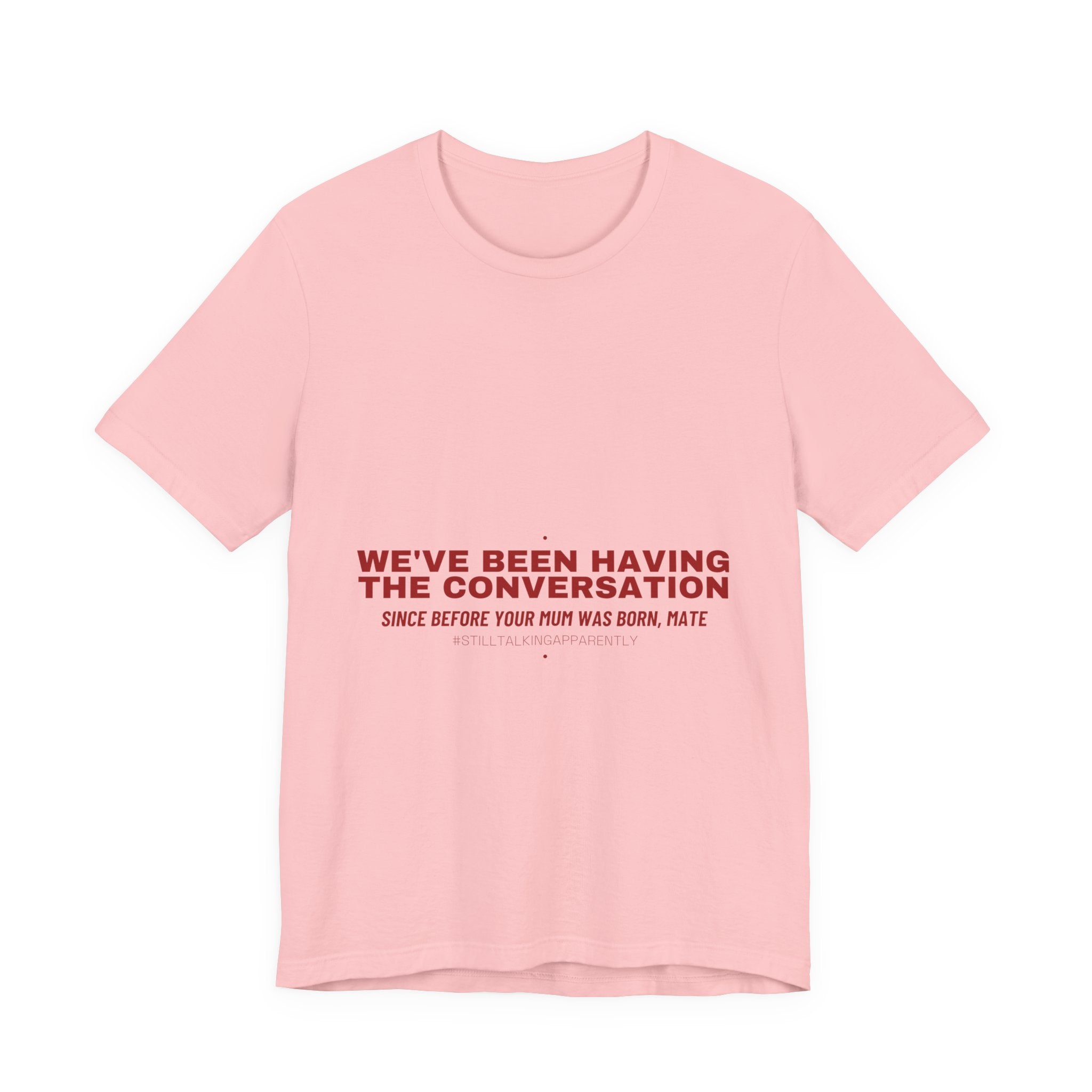 We'Ve Been Having The Conversation - Trendy Teez Funny Tee mockup