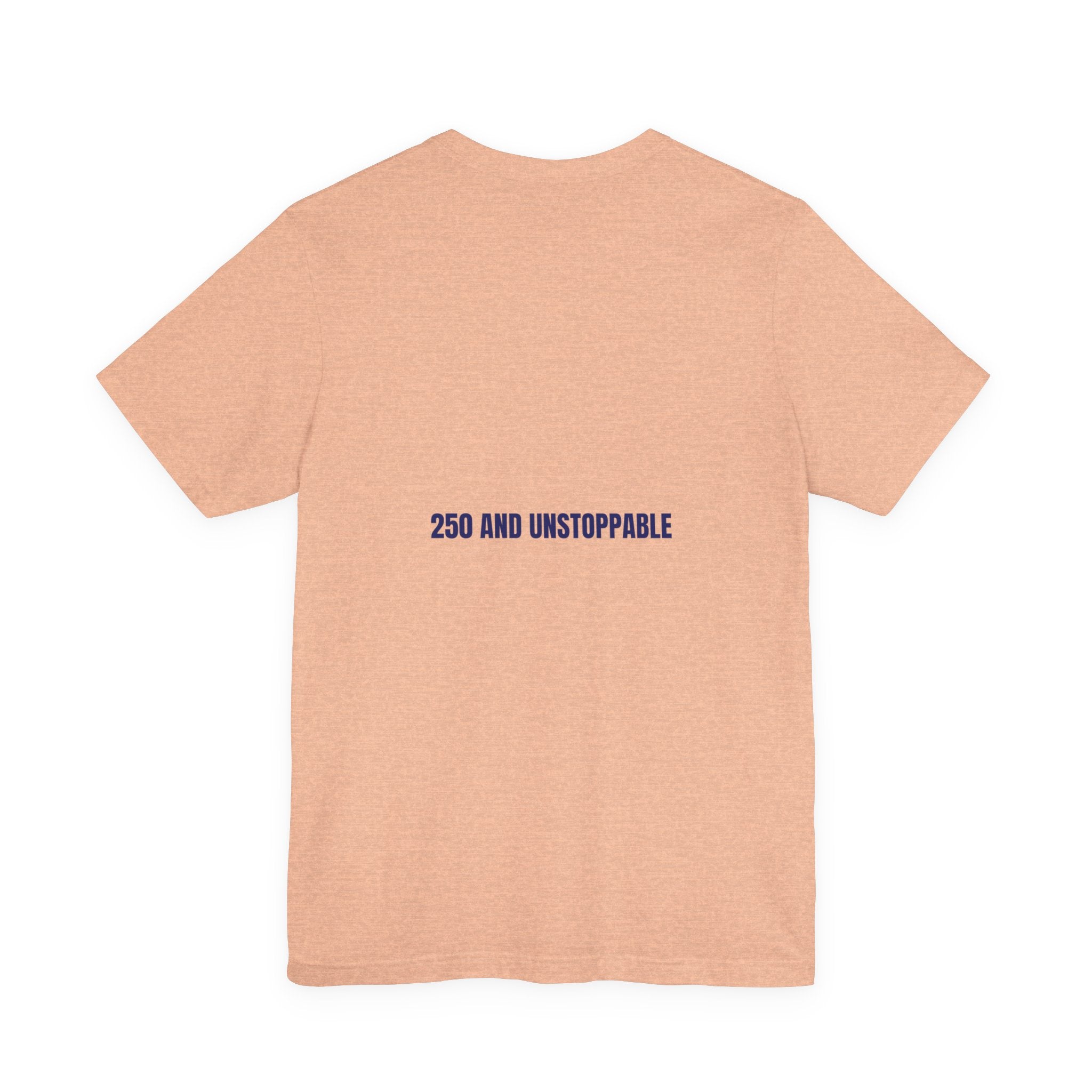 250 And Unstoppable — Funny Tee (Back Print)