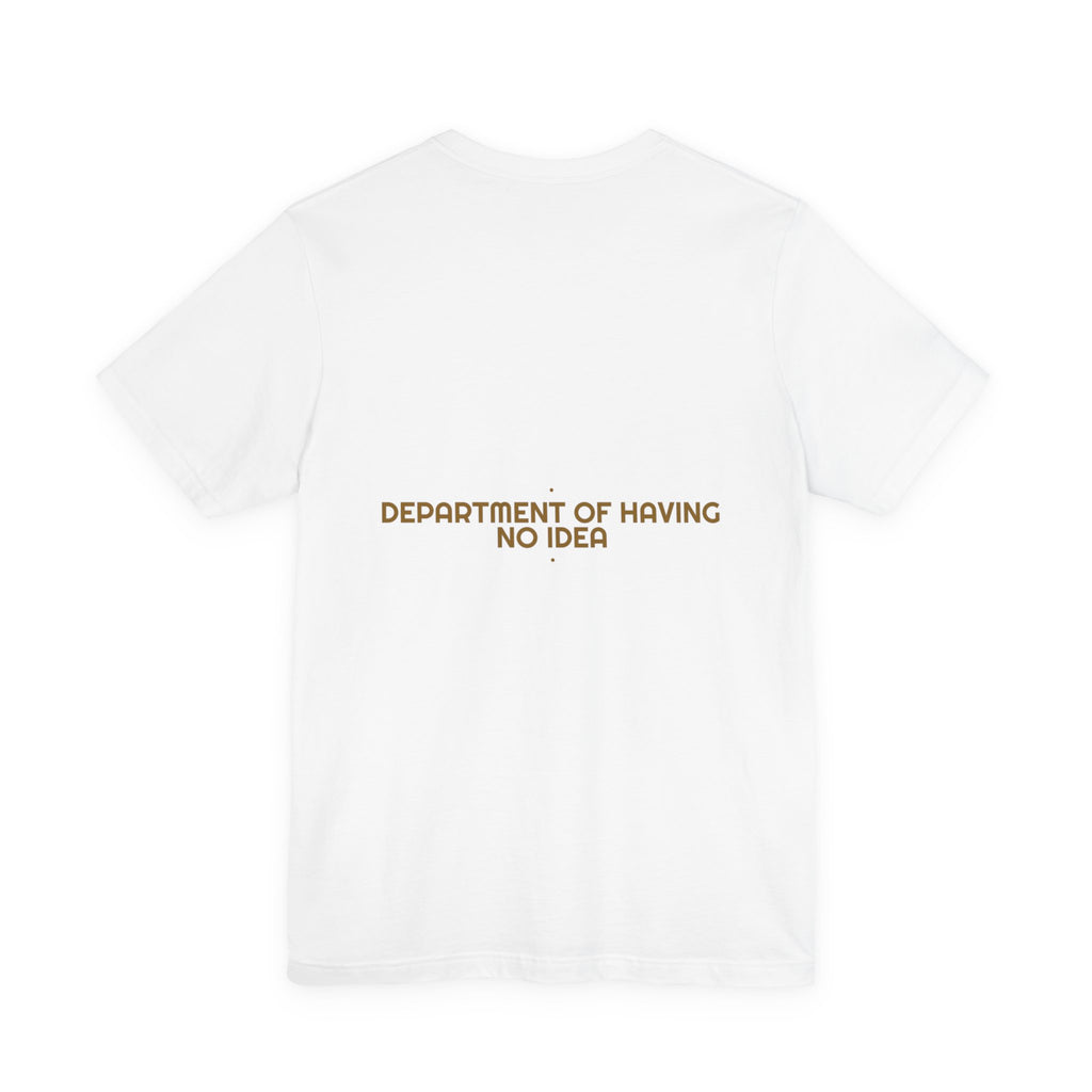 Department Of Having No Idea - Trendy Teez Funny Tee (Back Print) mockup