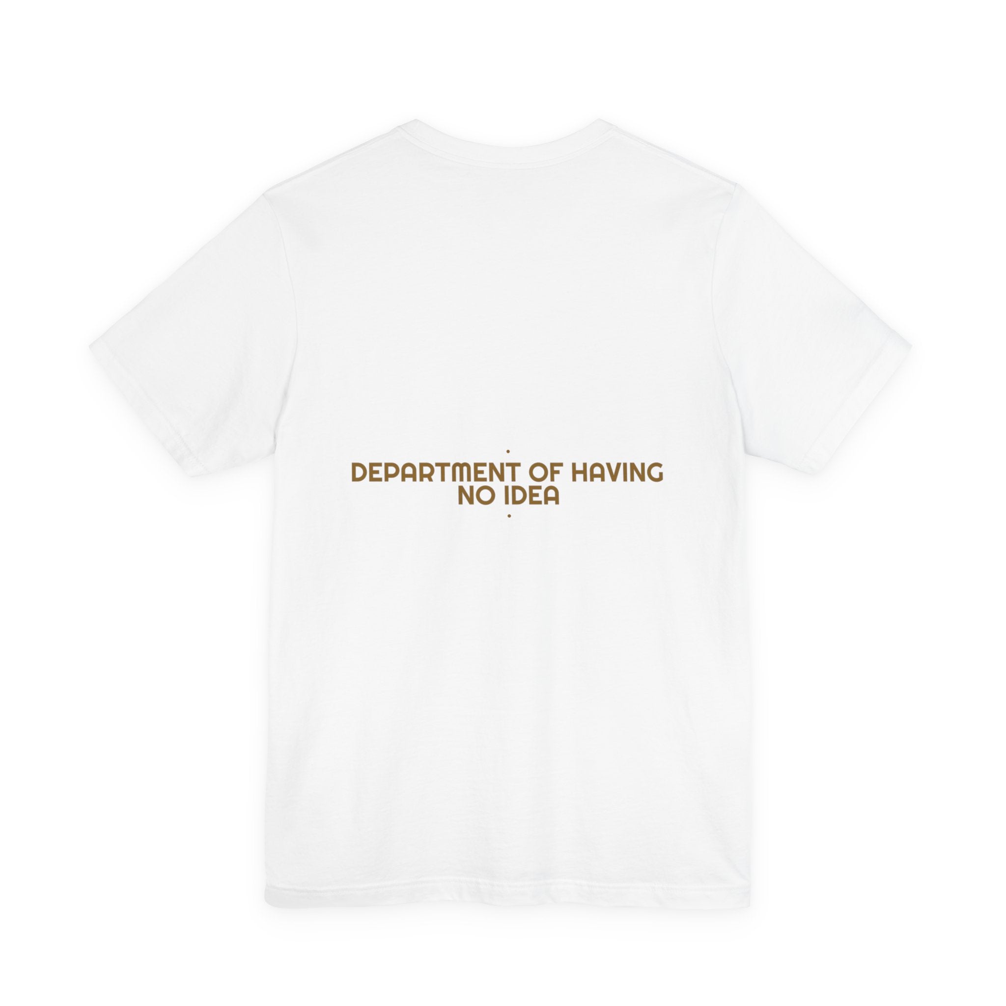 Department Of Having No Idea - Trendy Teez Funny Tee (Back Print) mockup