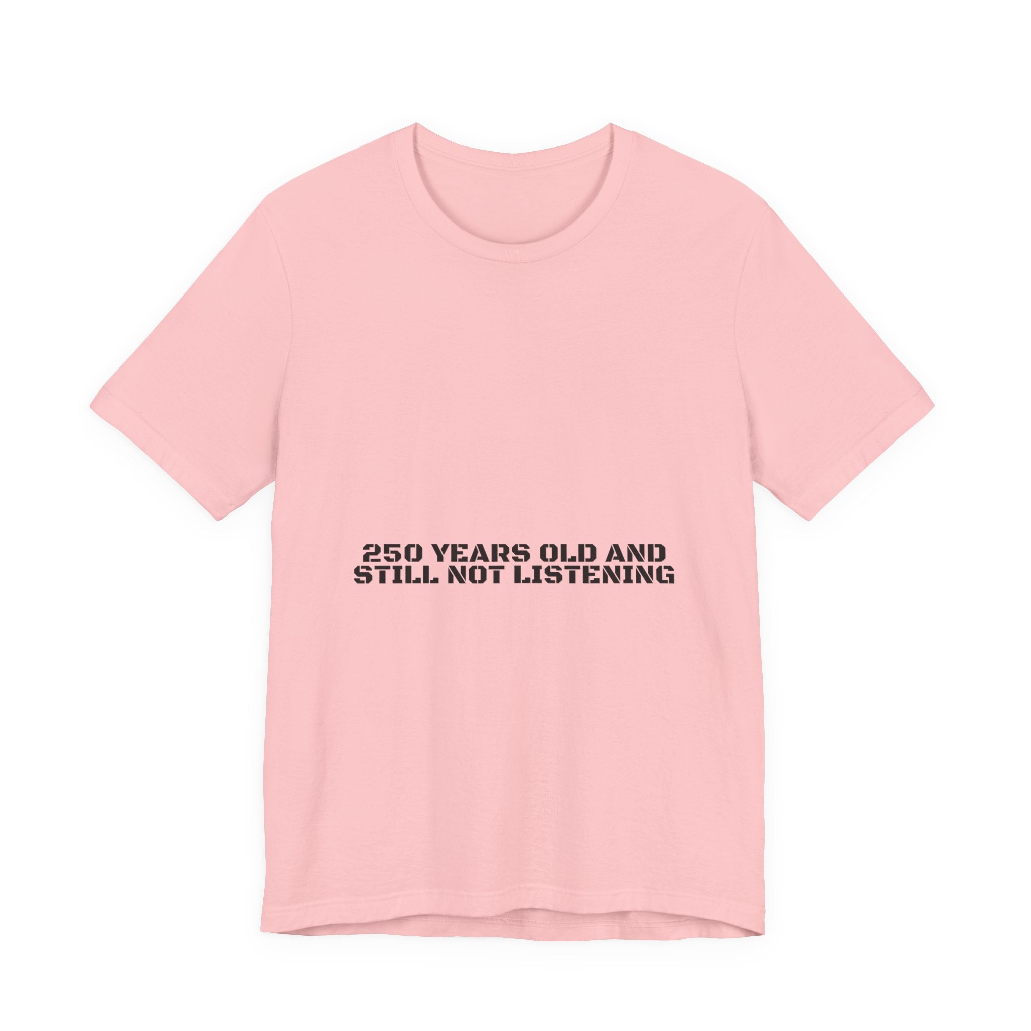 250 Years Old And Still Not Listening — Funny Tee