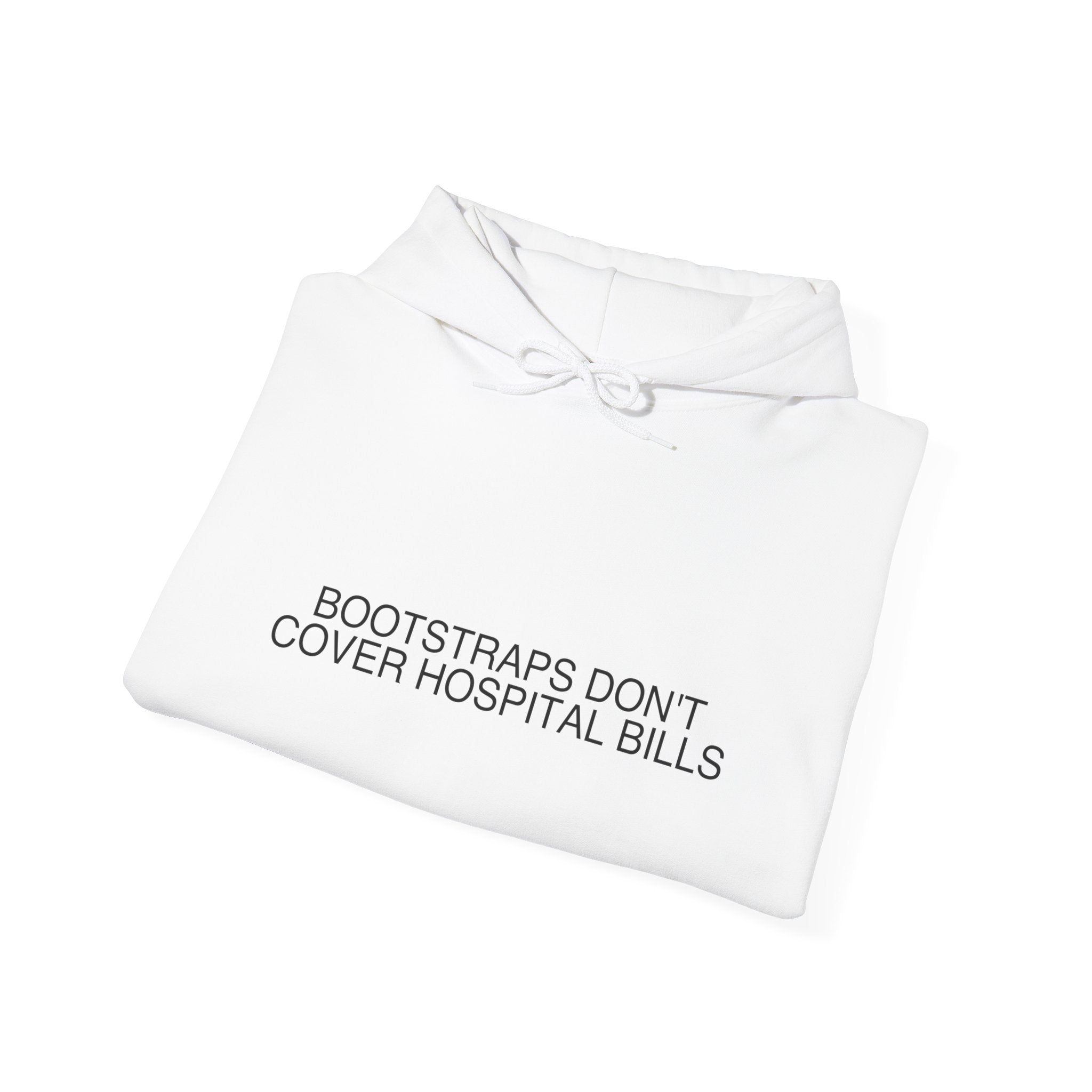 Bootstraps Don'T Cover Hospital Bills — Funny Hoodie