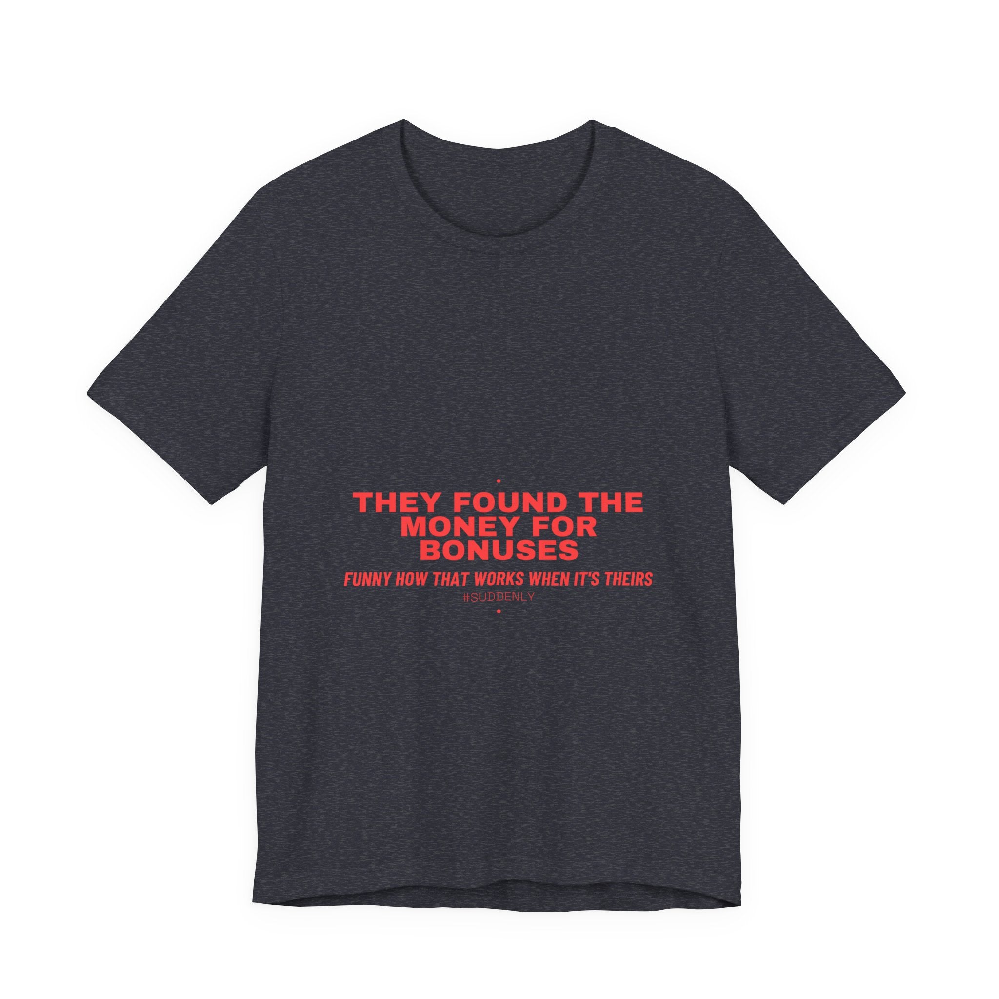 They Found The Money For Bonuses - Trendy Teez Funny Tee mockup