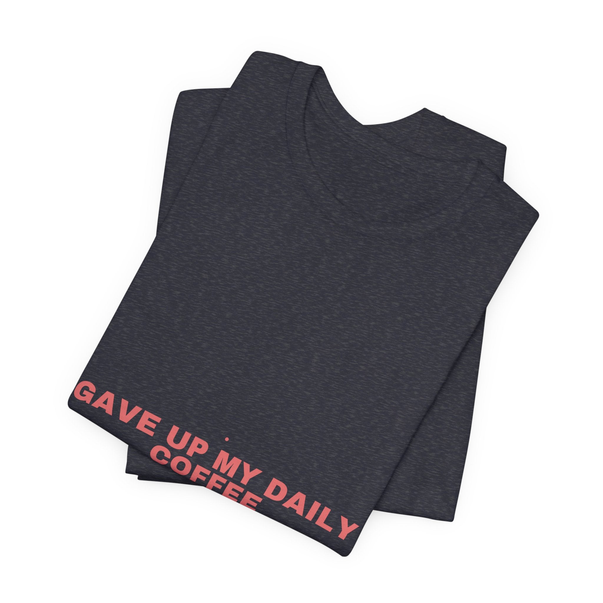 Gave Up My Daily Coffee - Trendy Teez Funny Tee mockup