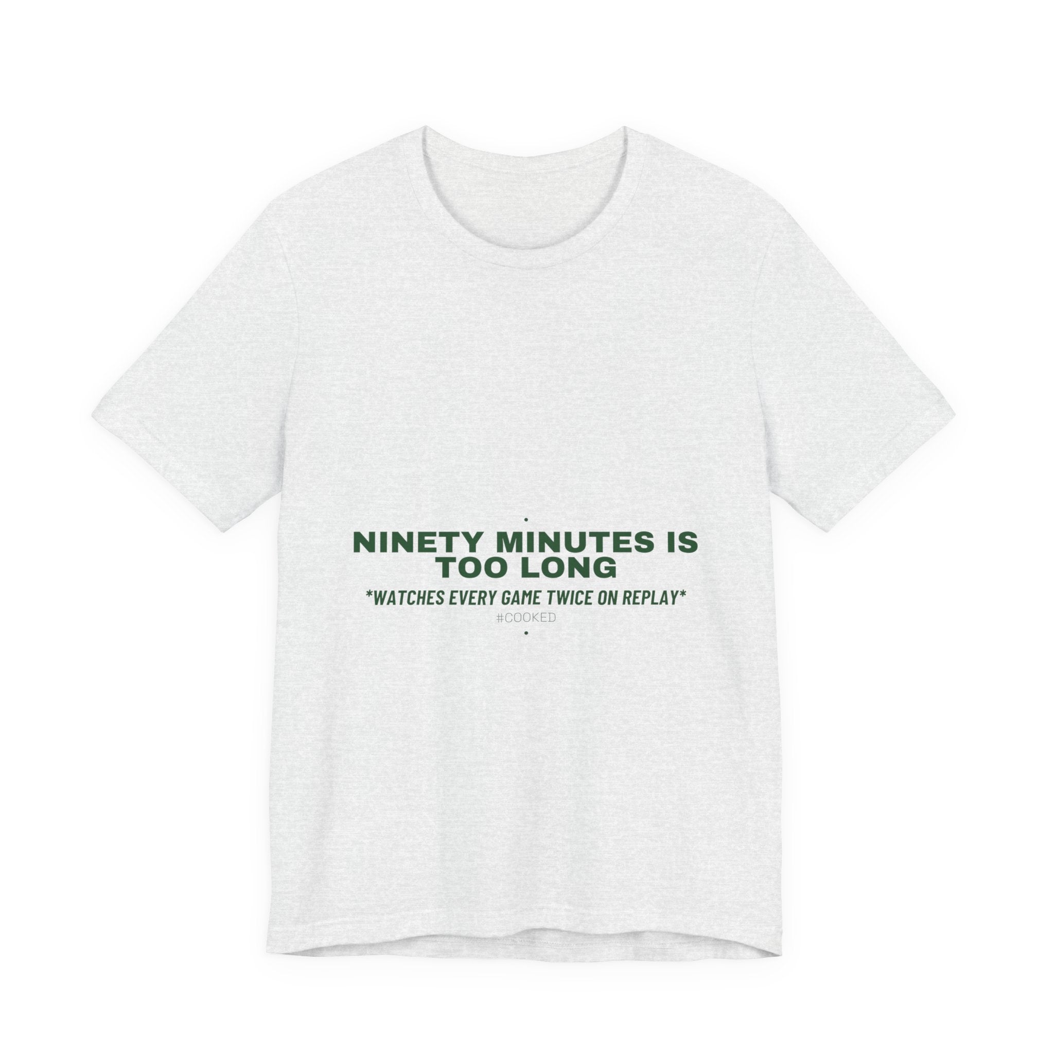 Ninety Minutes Is Too Long - Trendy Teez Funny Tee mockup