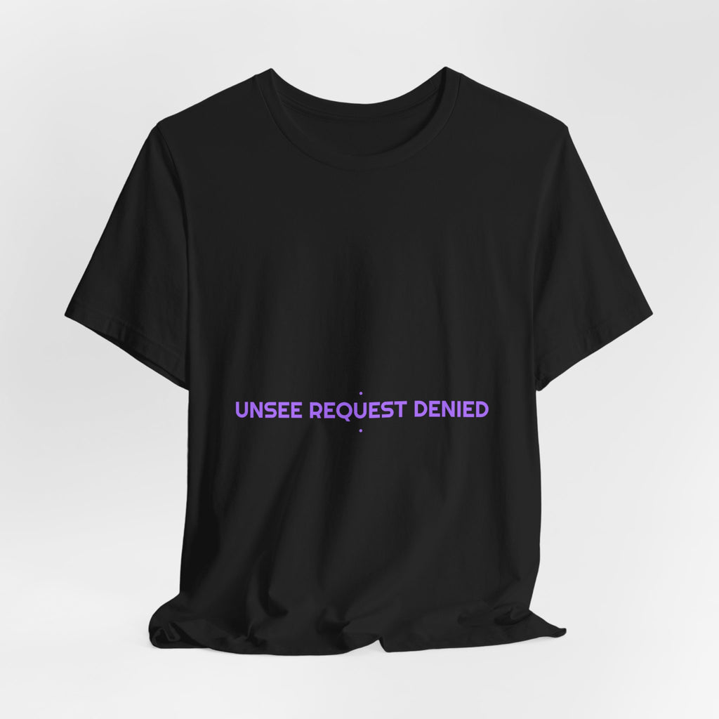 Unsee Request Denied - Trendy Teez Funny Tee mockup