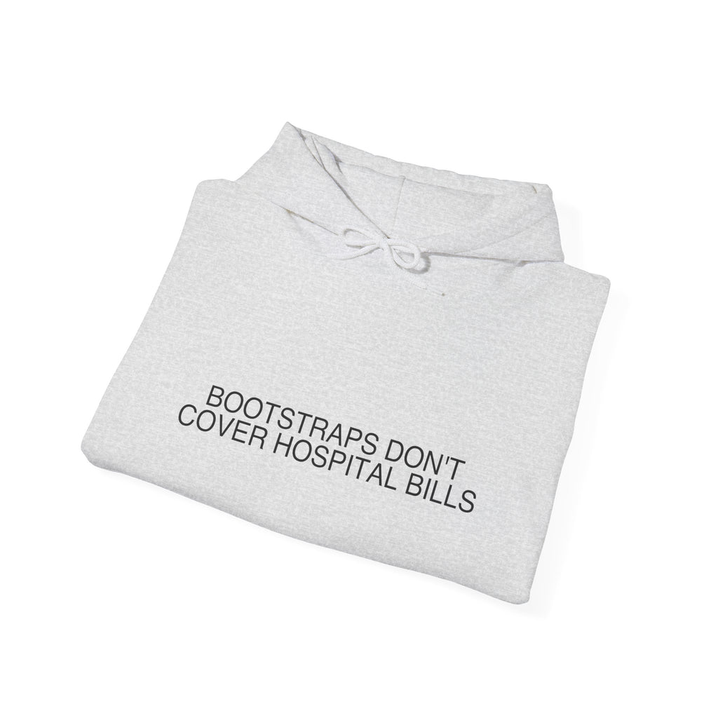 Bootstraps Don'T Cover Hospital Bills — Funny Hoodie
