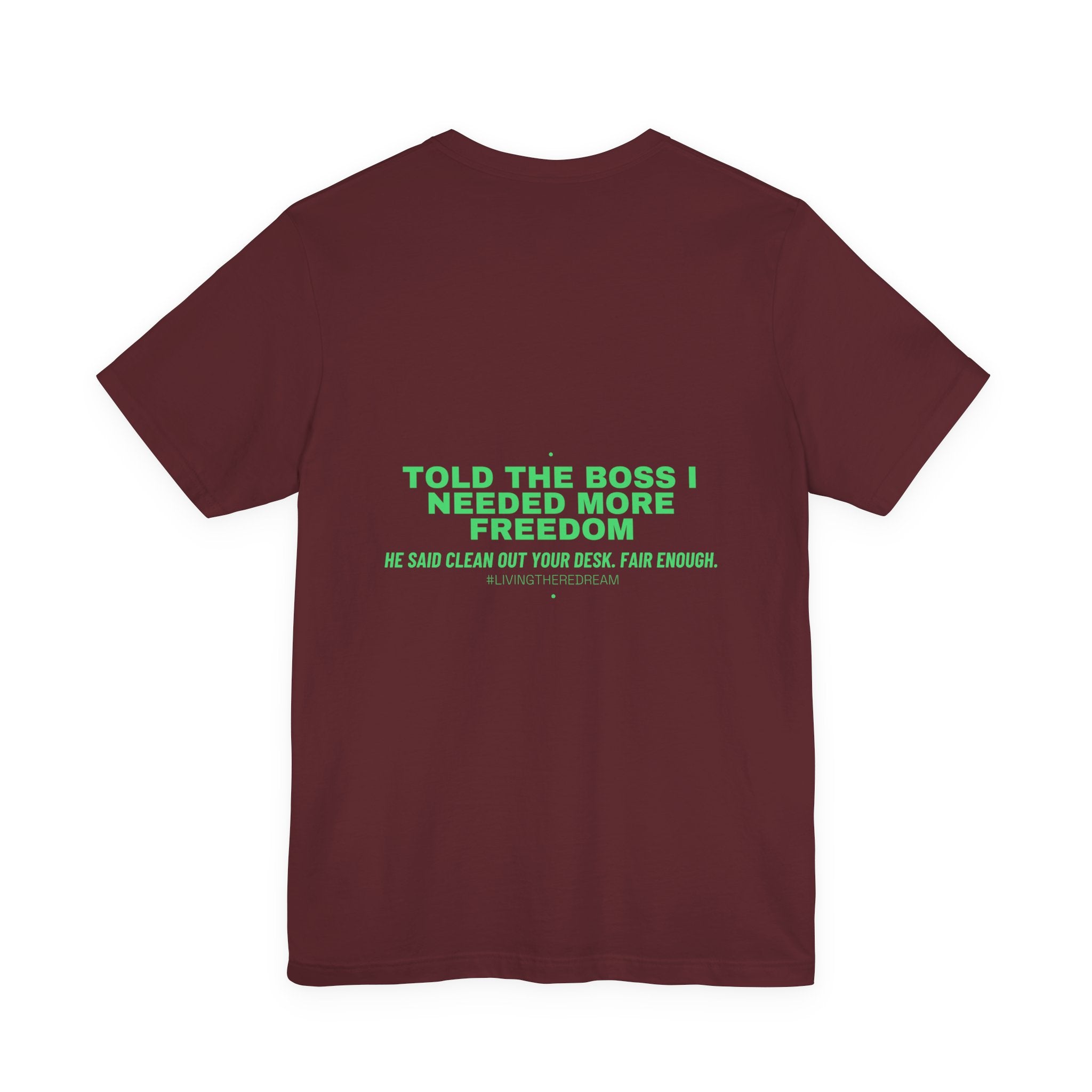 Told The Boss I Needed More Freedom - Trendy Teez Funny Tee (Back Print) mockup