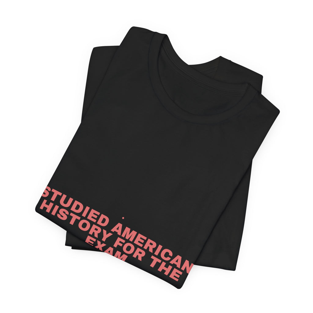 Studied American History For The Exam - Trendy Teez Funny Tee mockup