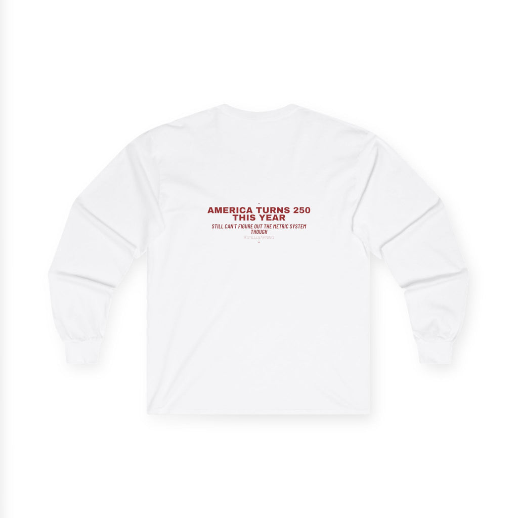 America Turns 250 This Year — Funny Long Sleeve (Back Print)