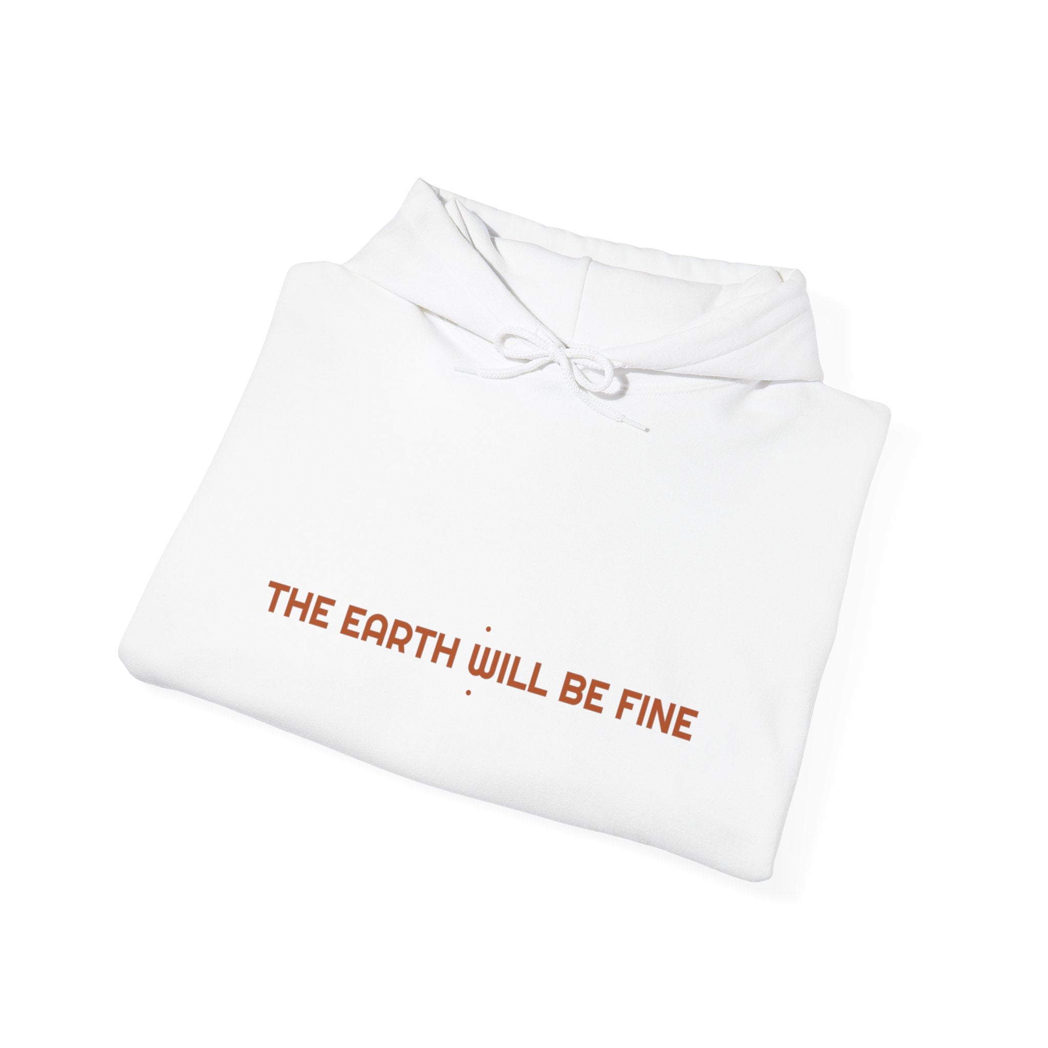 The Earth Will Be Fine - Trendy Teez Funny Hoodie mockup