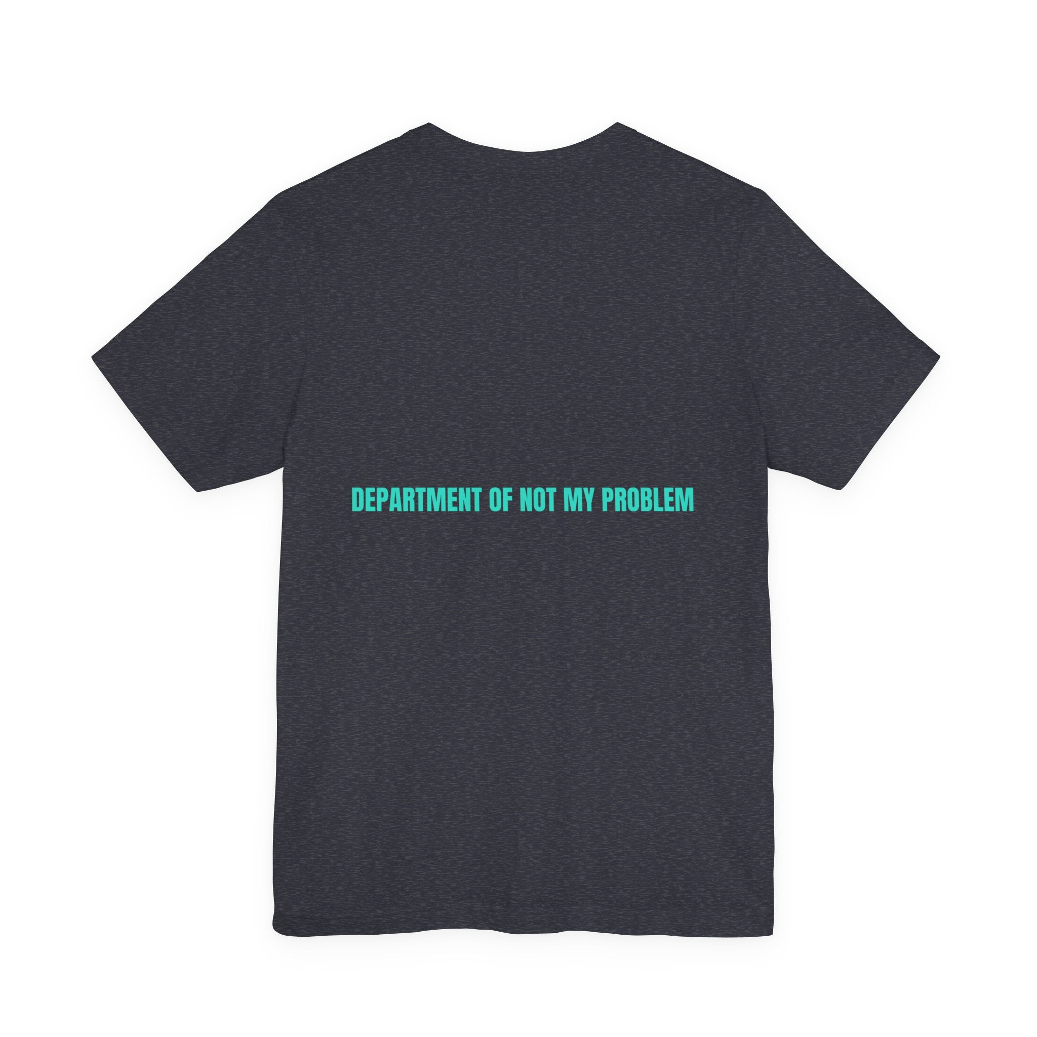 Department Of Not My Problem - Trendy Teez Funny Tee (Back Print) mockup