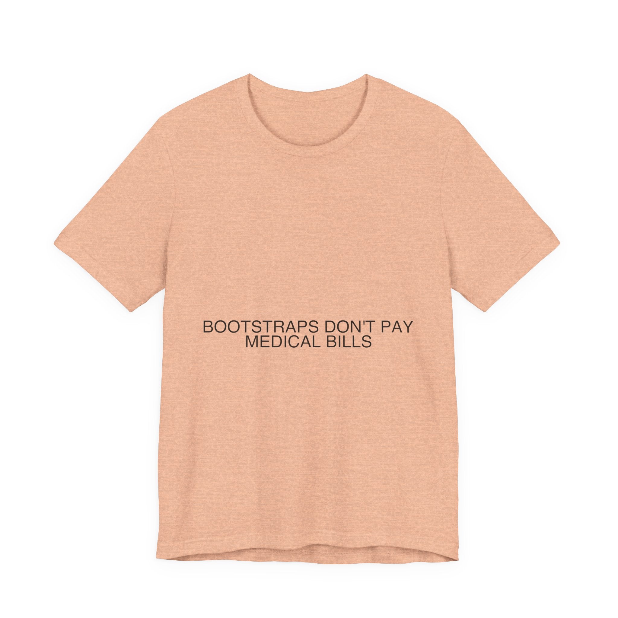 Bootstraps Don'T Pay Medical Bills — Funny Tee