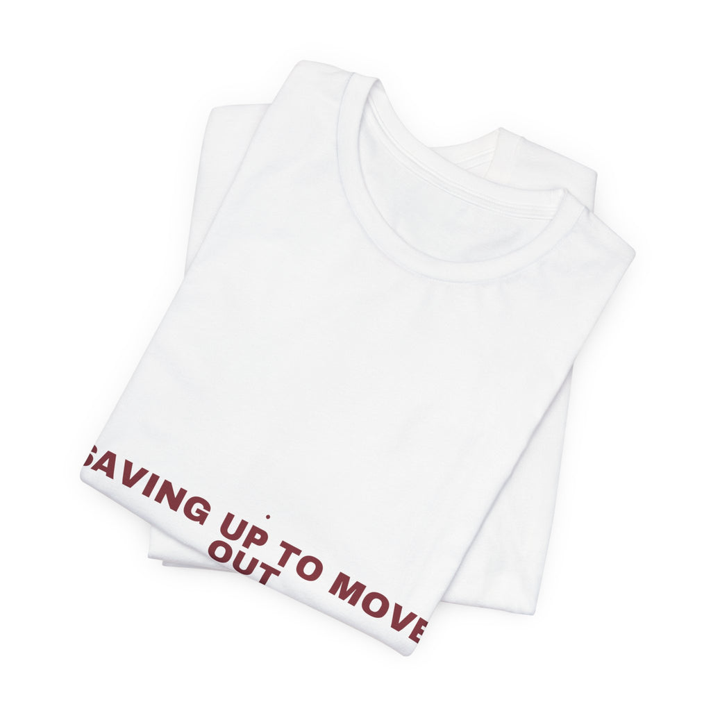 Saving Up To Move Out - Trendy Teez Funny Tee mockup