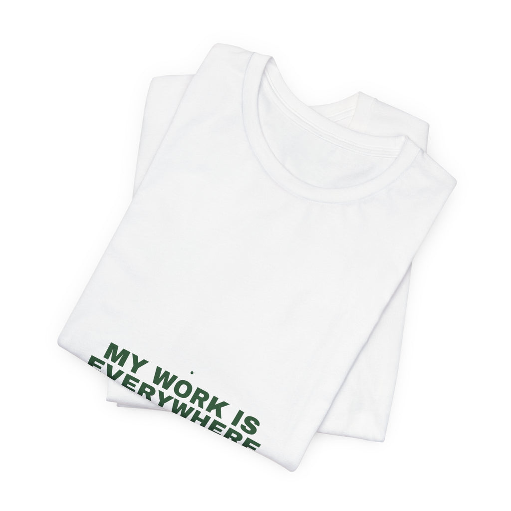 My Work Is Everywhere - Trendy Teez Funny Tee mockup