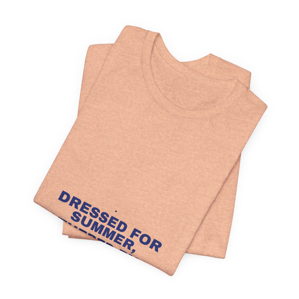 Dressed For Summer, Weathered By Life - Trendy Teez Funny Tee mockup