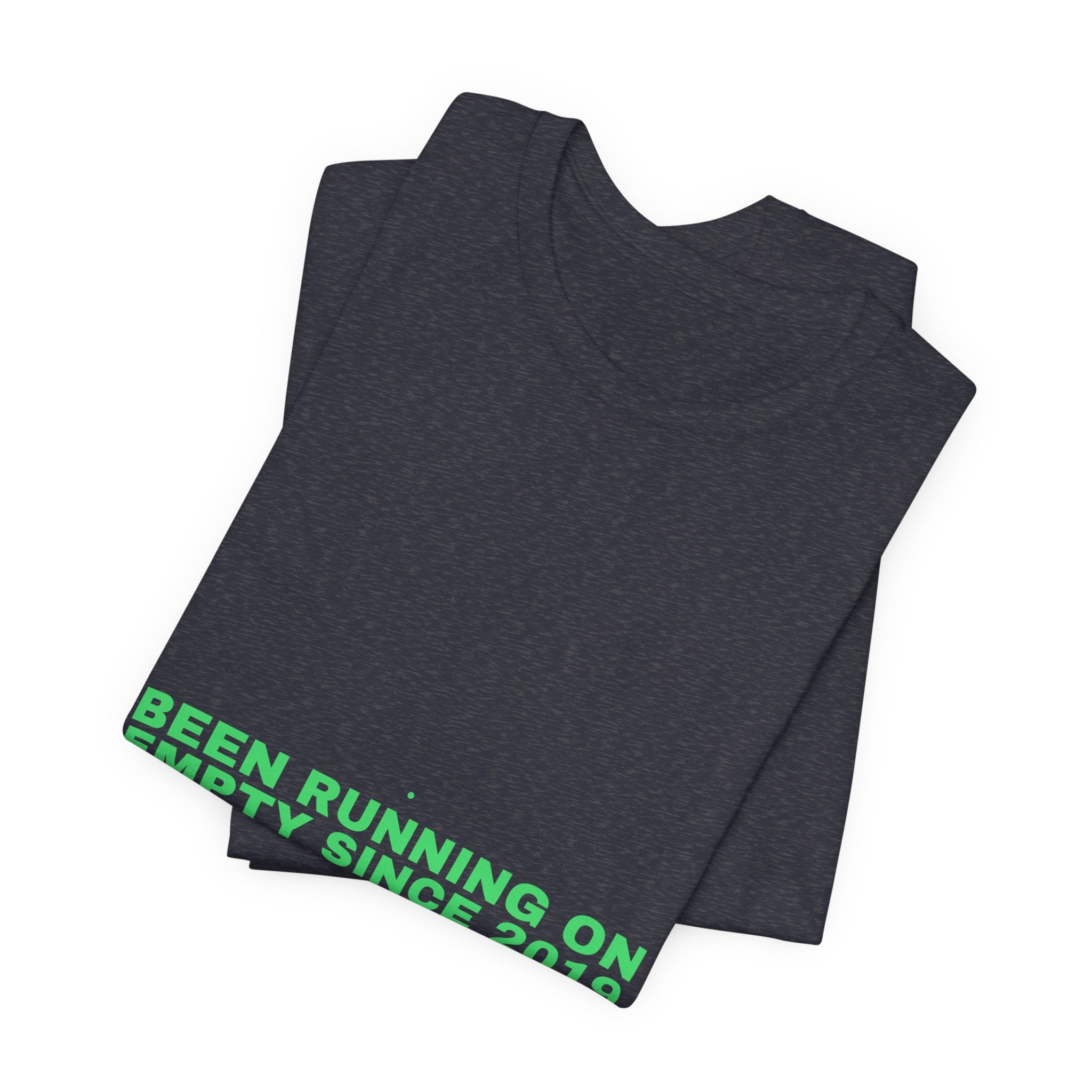 Been Running On Empty Since 2019 - Trendy Teez Funny Tee mockup