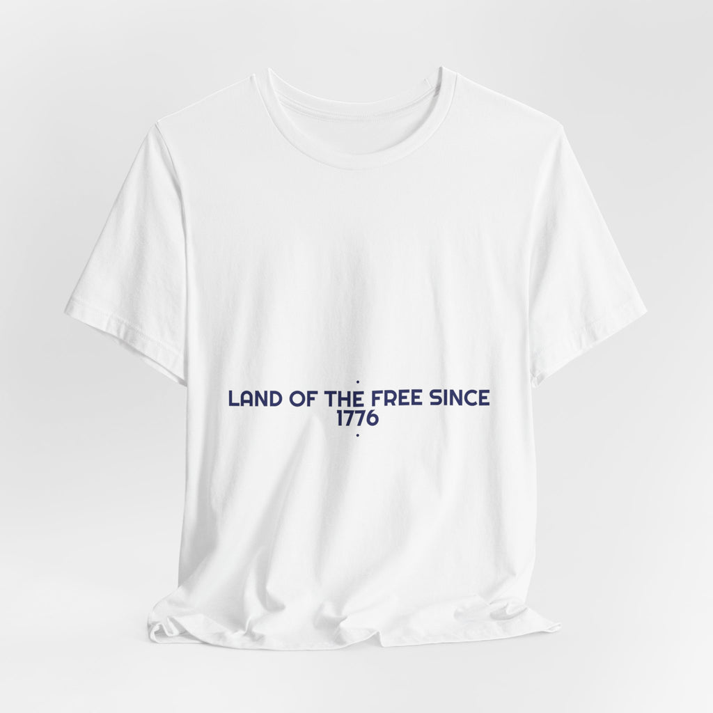 Land Of The Free Since 1776 — Funny Tee