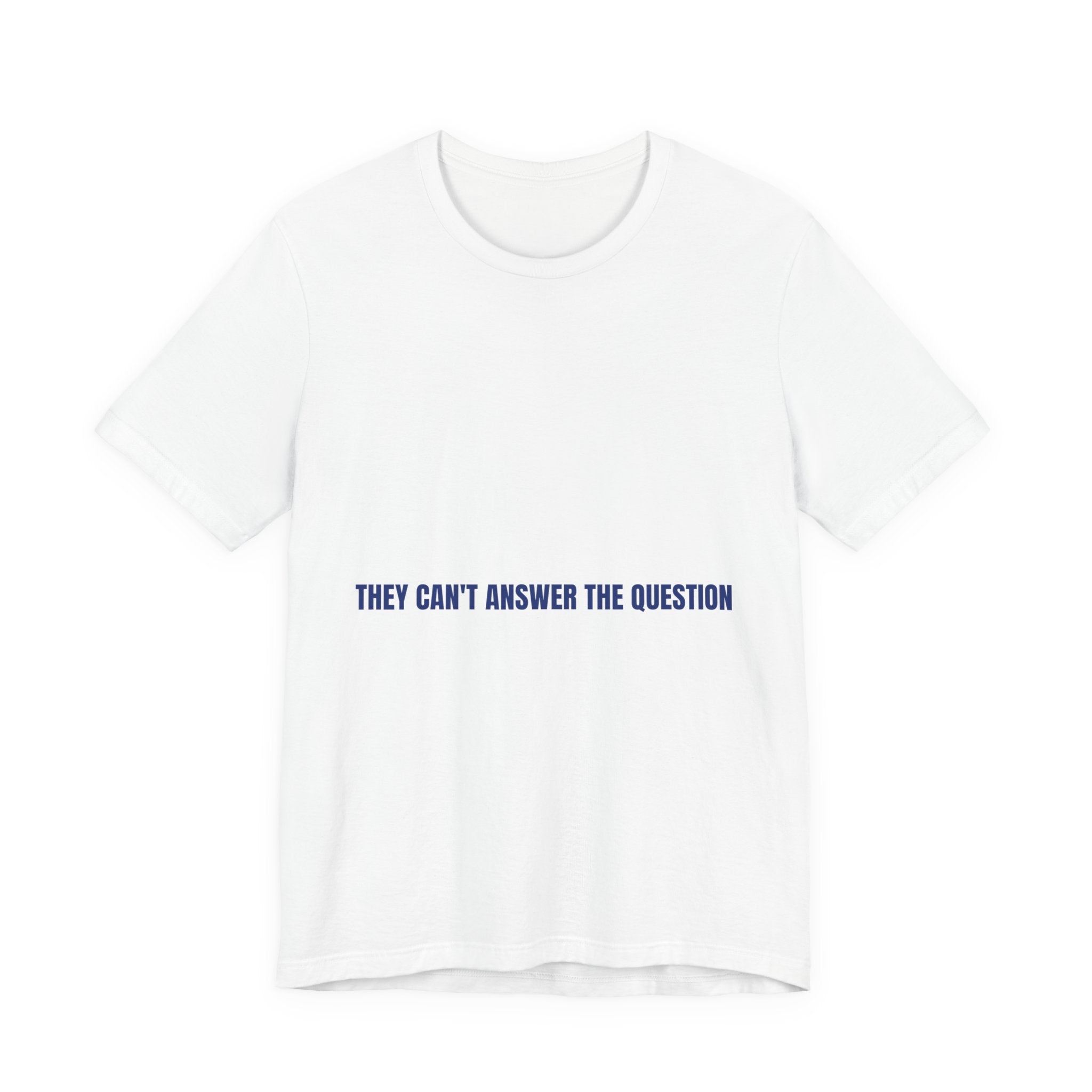 They Can'T Answer The Question — Funny Tee