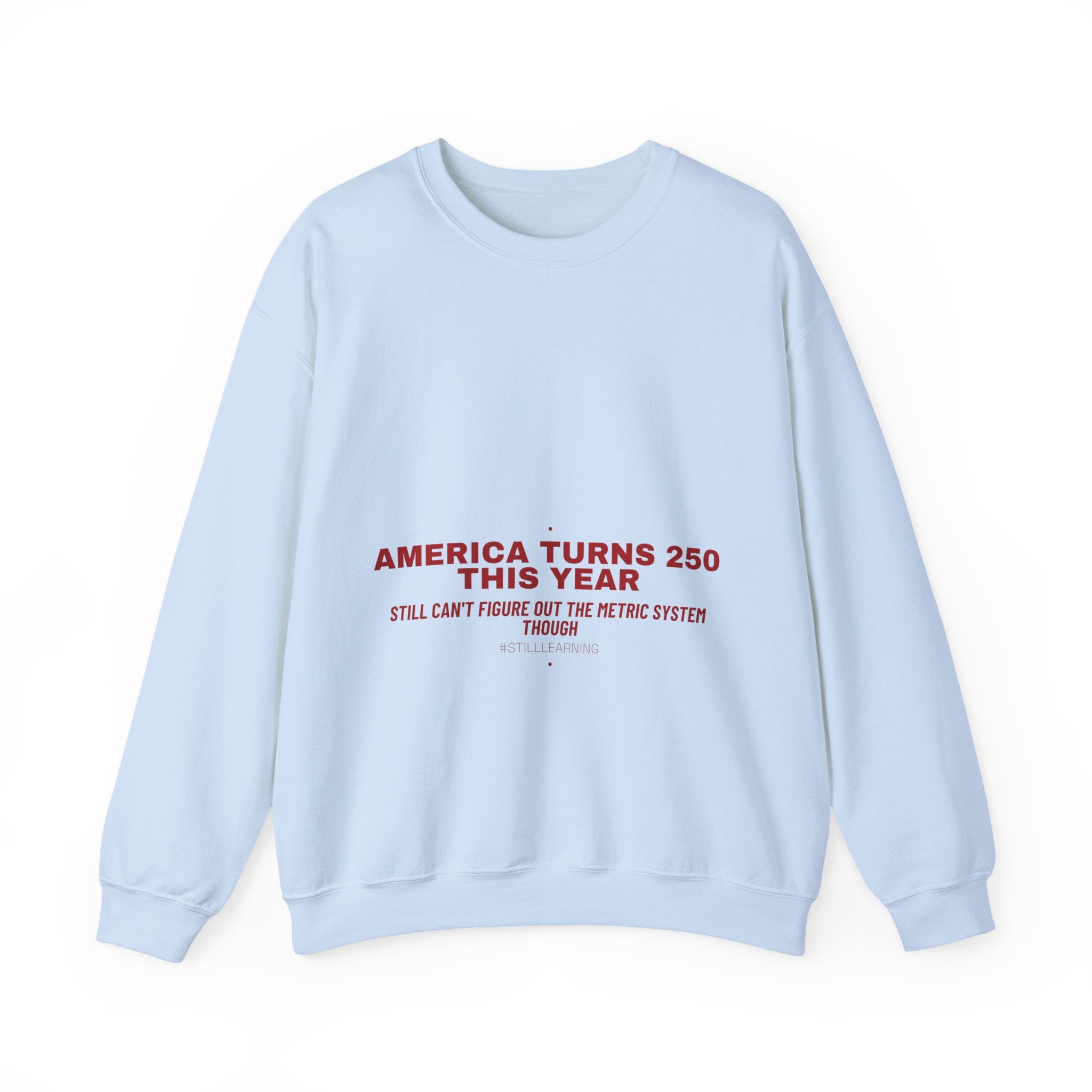 America Turns 250 This Year — Funny Crewneck