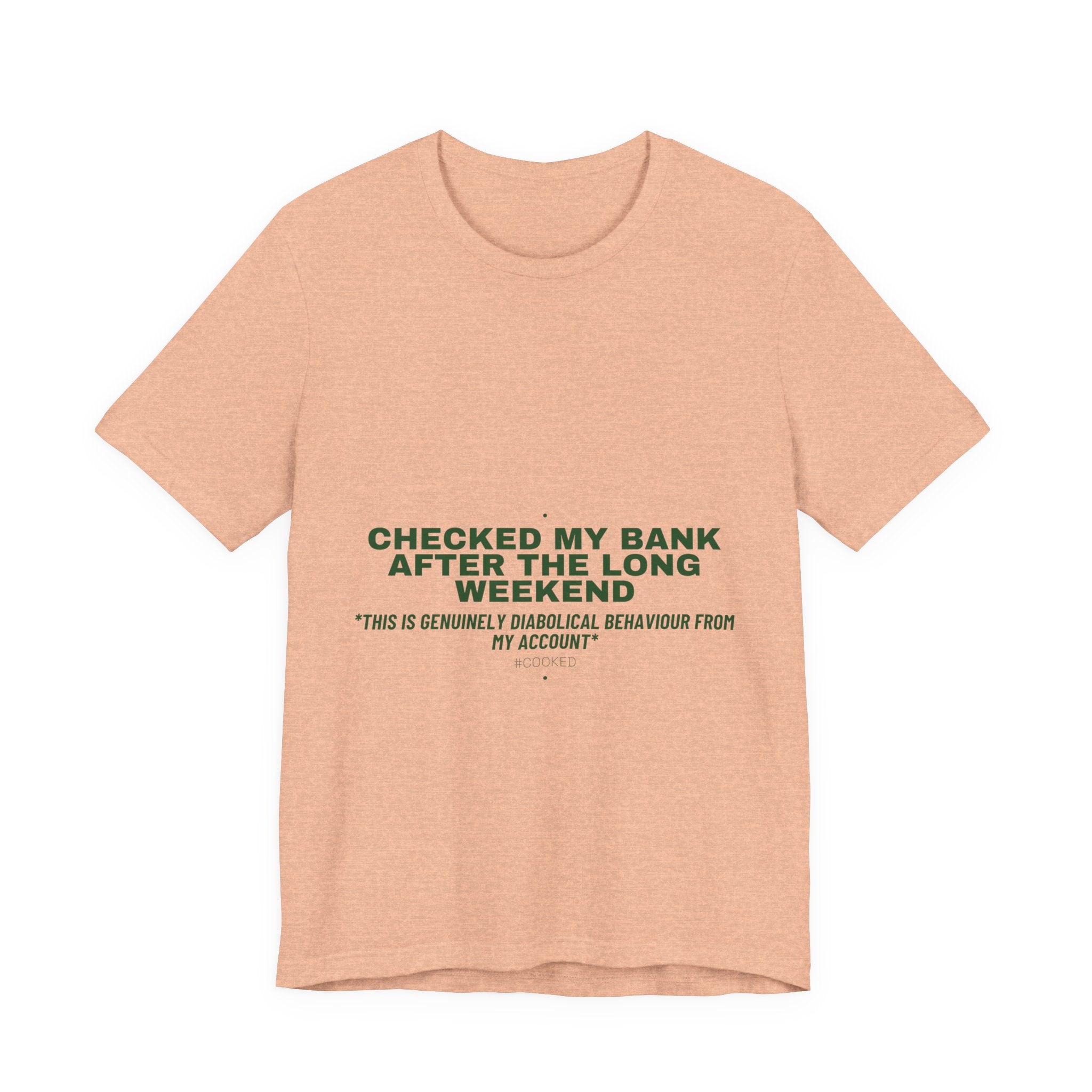 Checked My Bank After The Long Weekend - Trendy Teez Funny Tee mockup