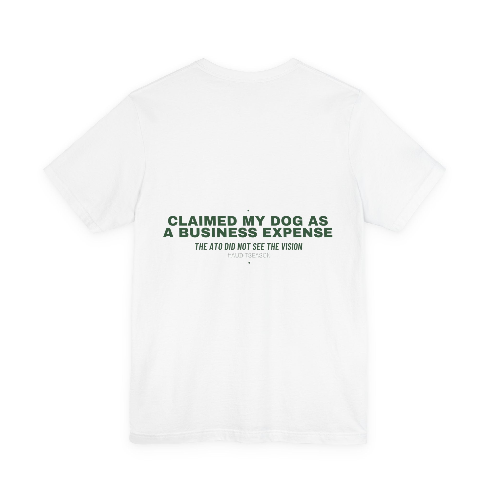 Claimed My Dog As A Business Expense — Funny Tee (Back Print)