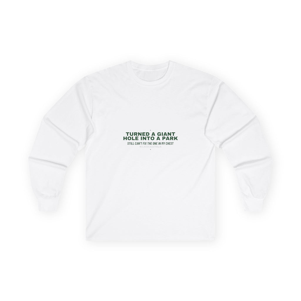 Turned A Giant Hole Into A Park — Funny Long Sleeve