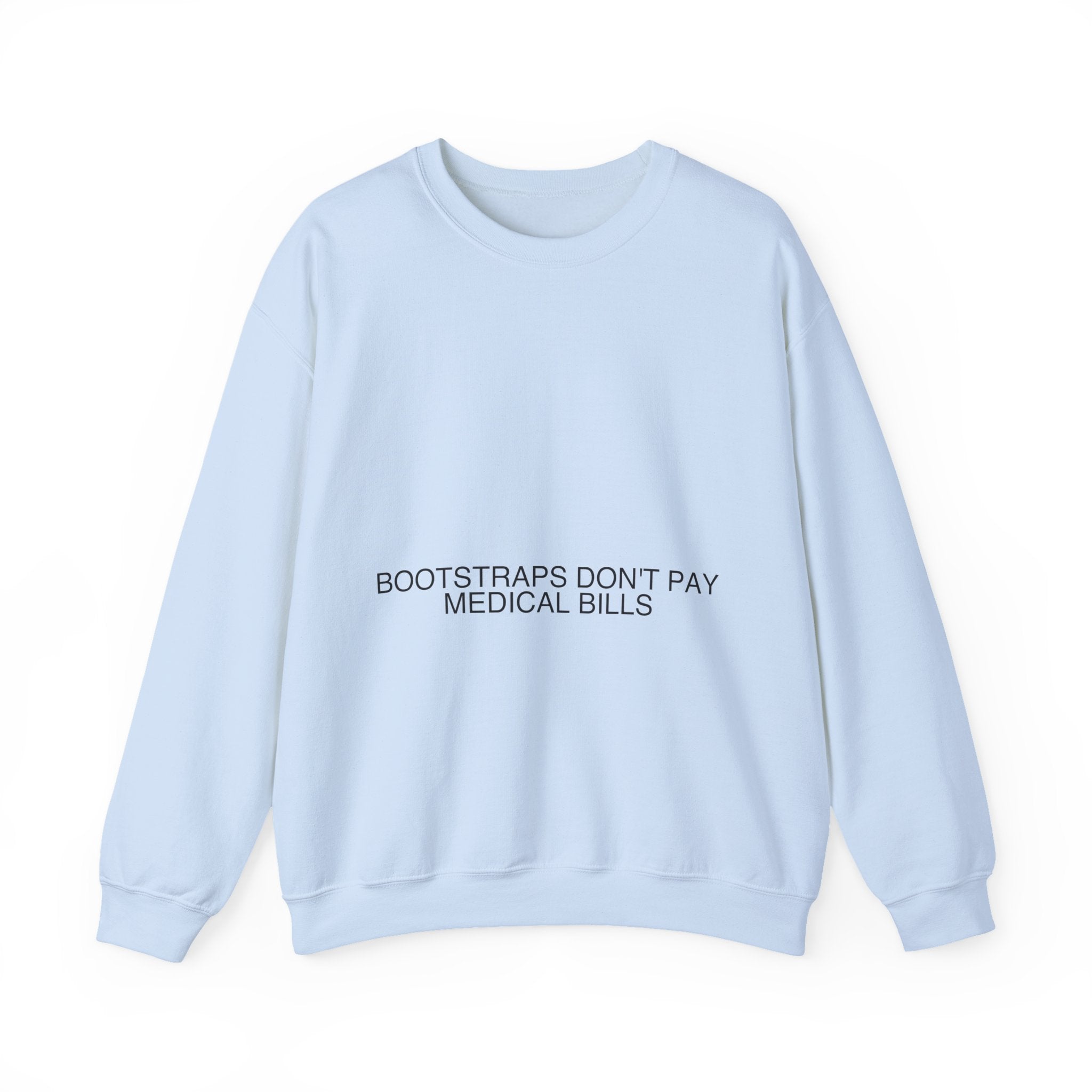 Bootstraps Don'T Pay Medical Bills — Funny Crewneck