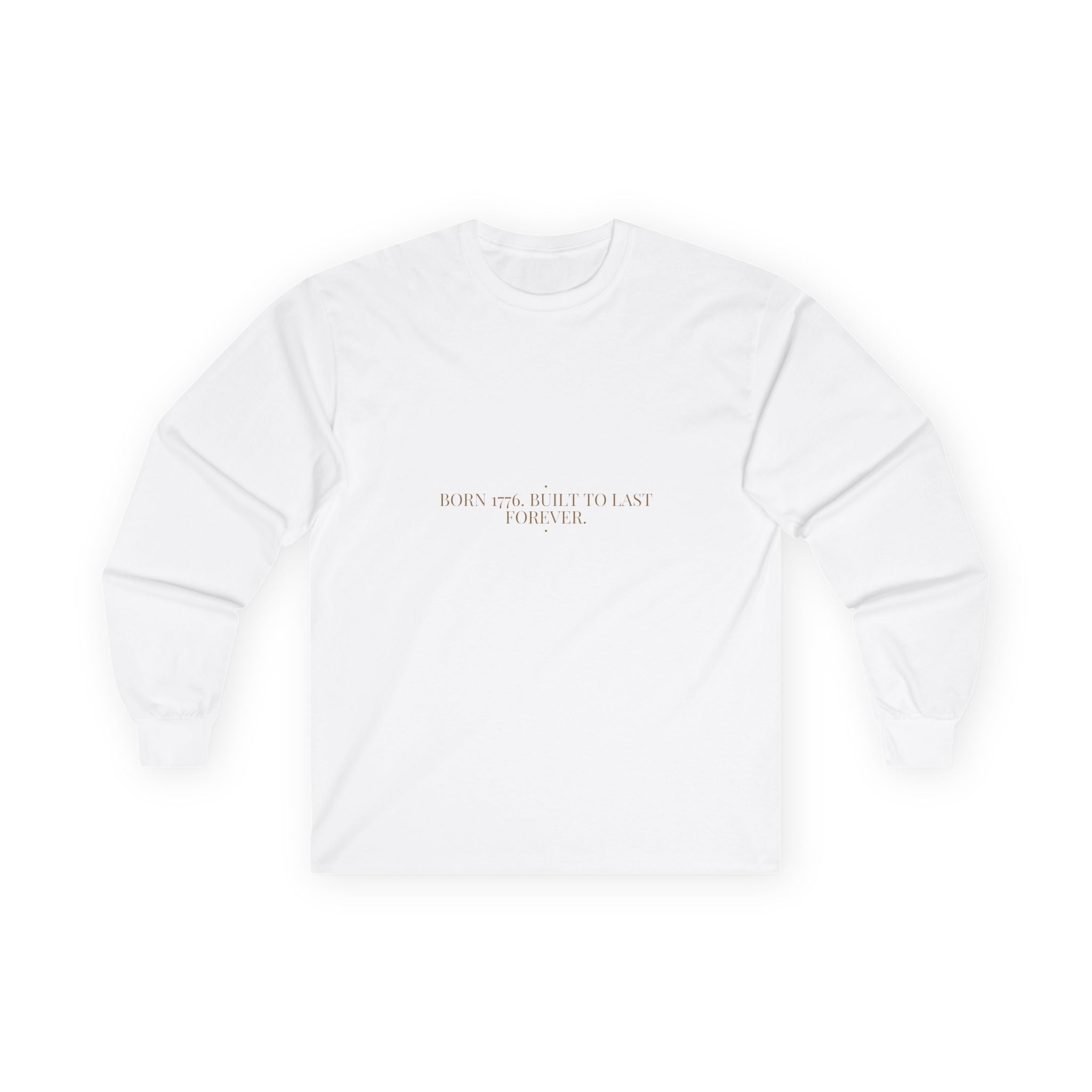 Born 1776. Built To Last Forever. — Funny Long Sleeve