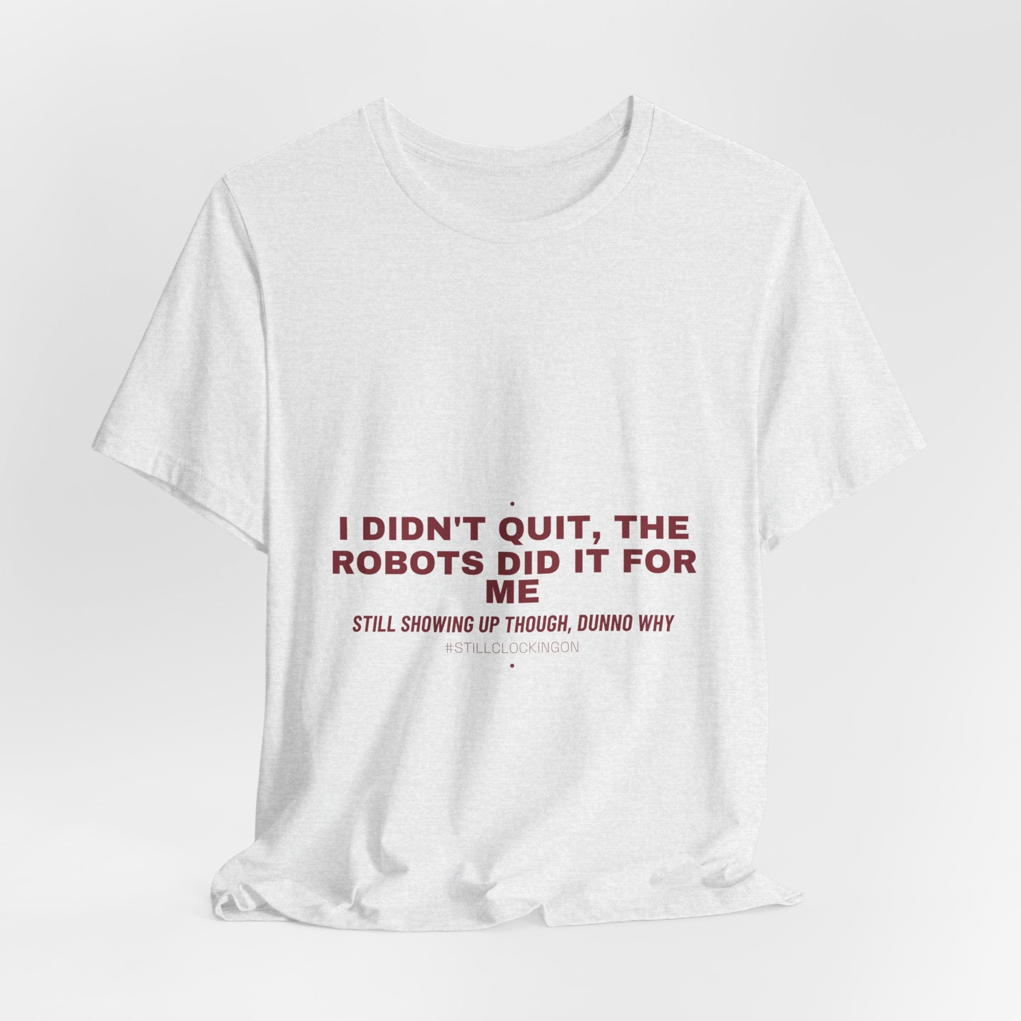 I Didn'T Quit, The Robots Did It For Me - Trendy Teez Funny Tee mockup
