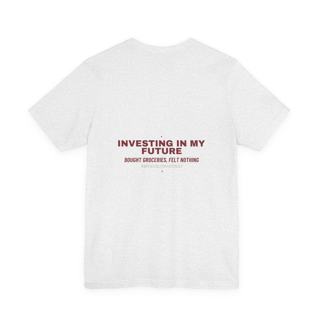 Investing In My Future - Trendy Teez Funny Tee (Back Print) mockup
