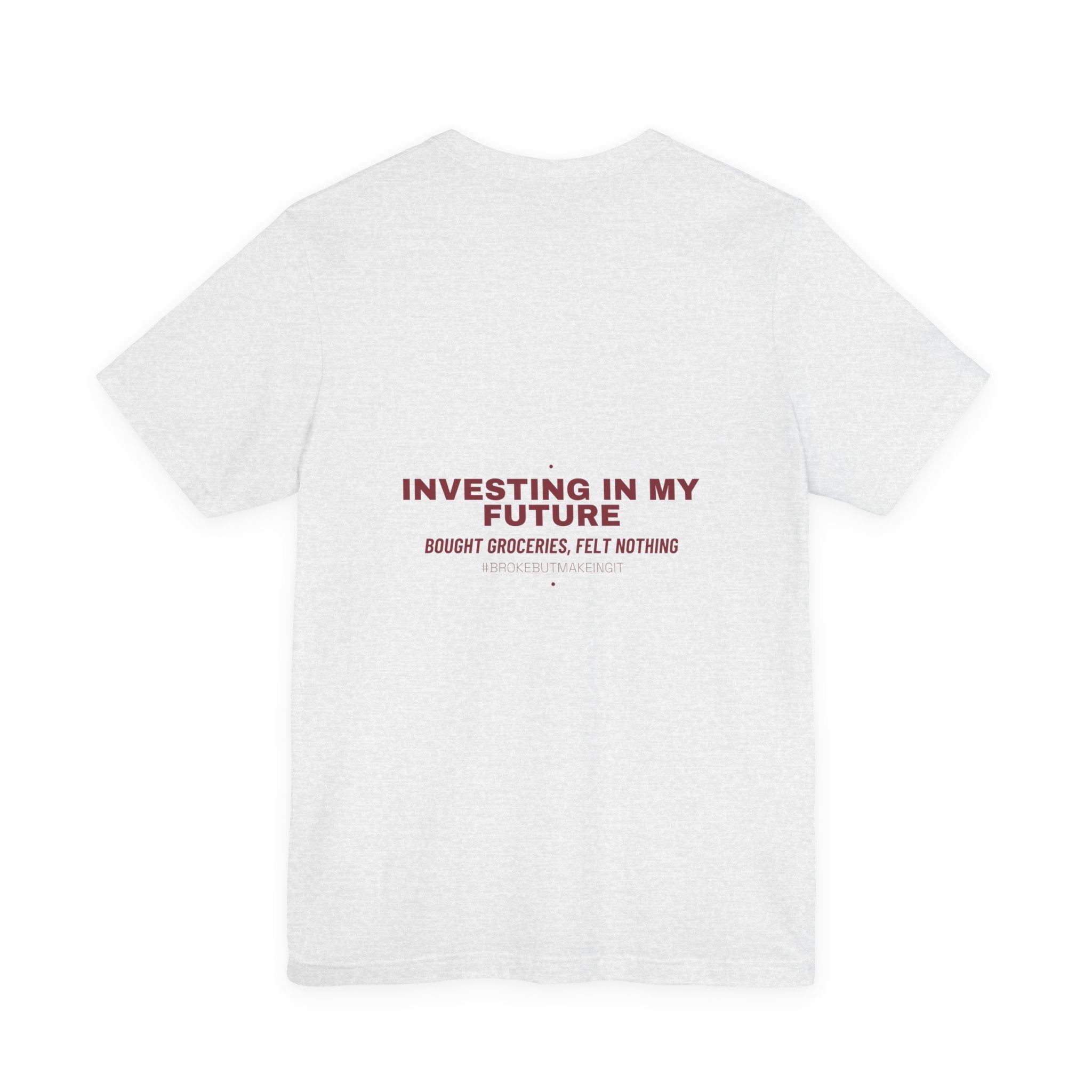 Investing In My Future - Trendy Teez Funny Tee (Back Print) mockup