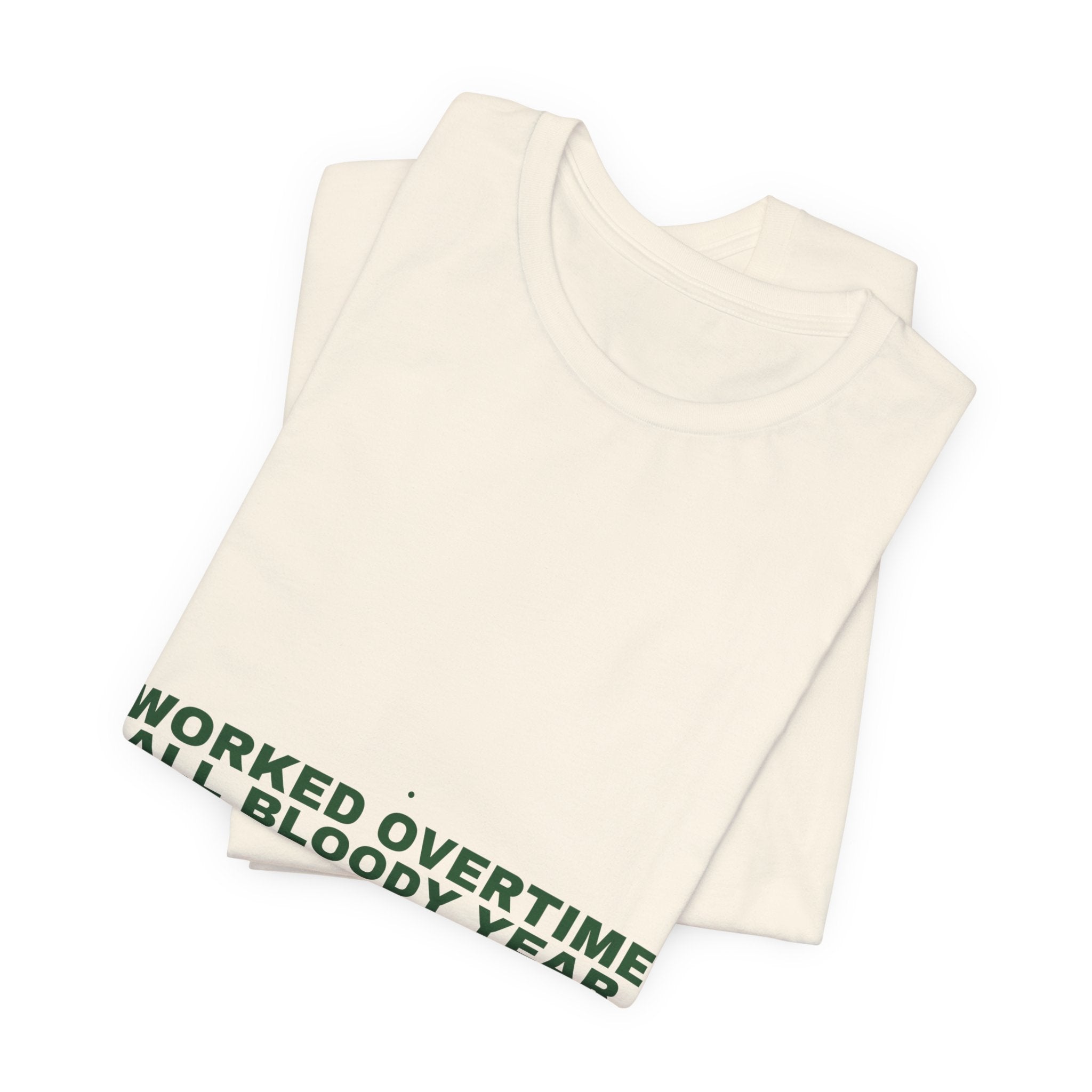Worked Overtime All Bloody Year - Trendy Teez Funny Tee mockup