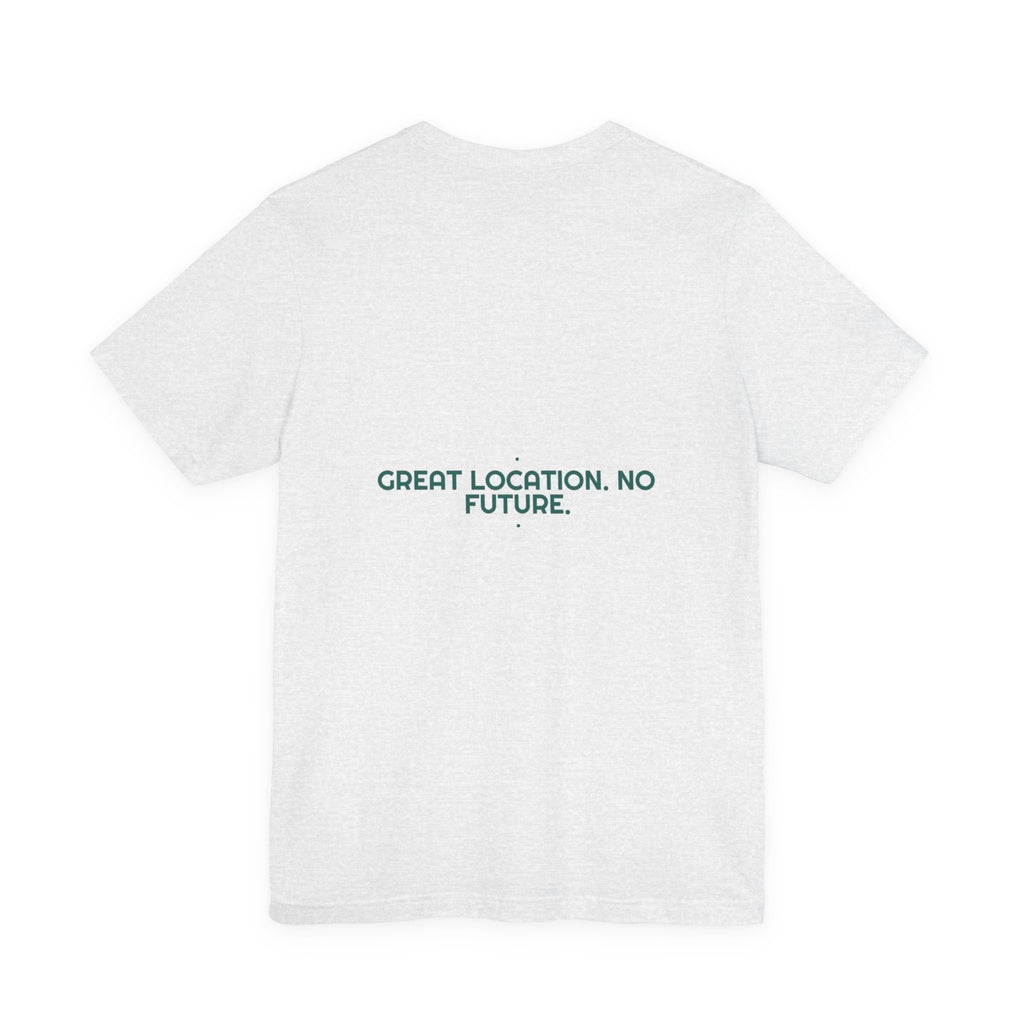 Great Location. No Future. - Trendy Teez Funny Tee (Back Print) mockup