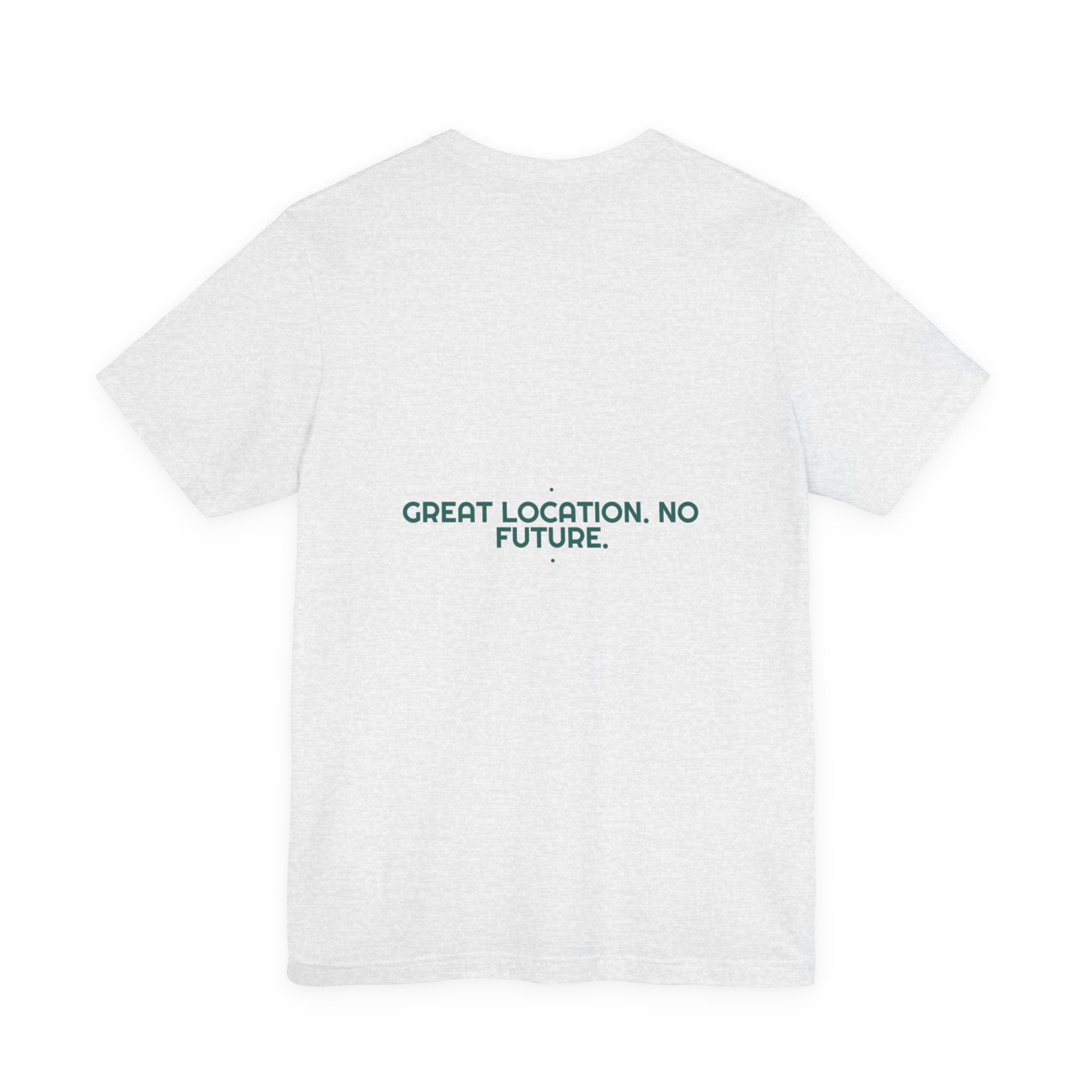 Great Location. No Future. - Trendy Teez Funny Tee (Back Print) mockup