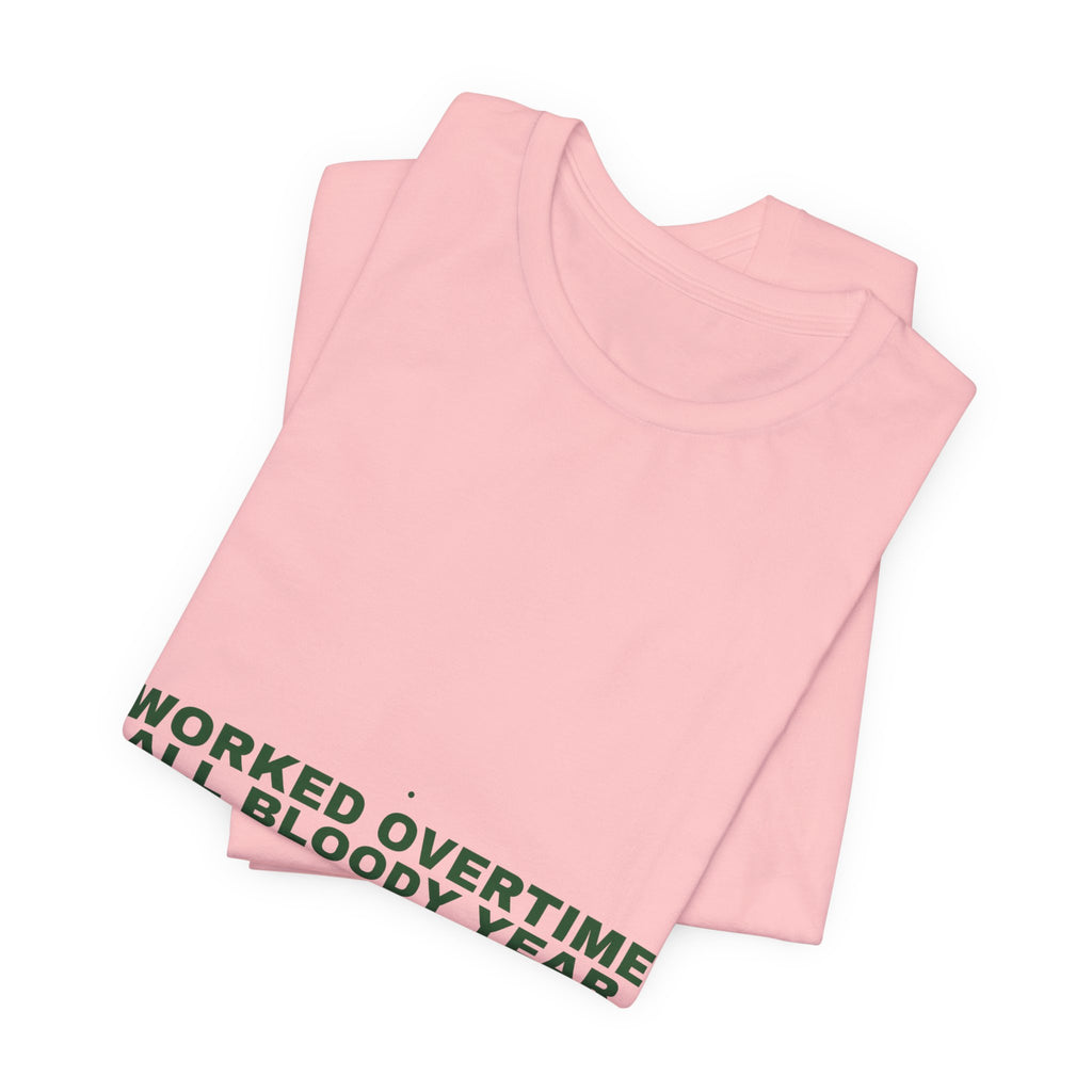 Worked Overtime All Bloody Year - Trendy Teez Funny Tee mockup