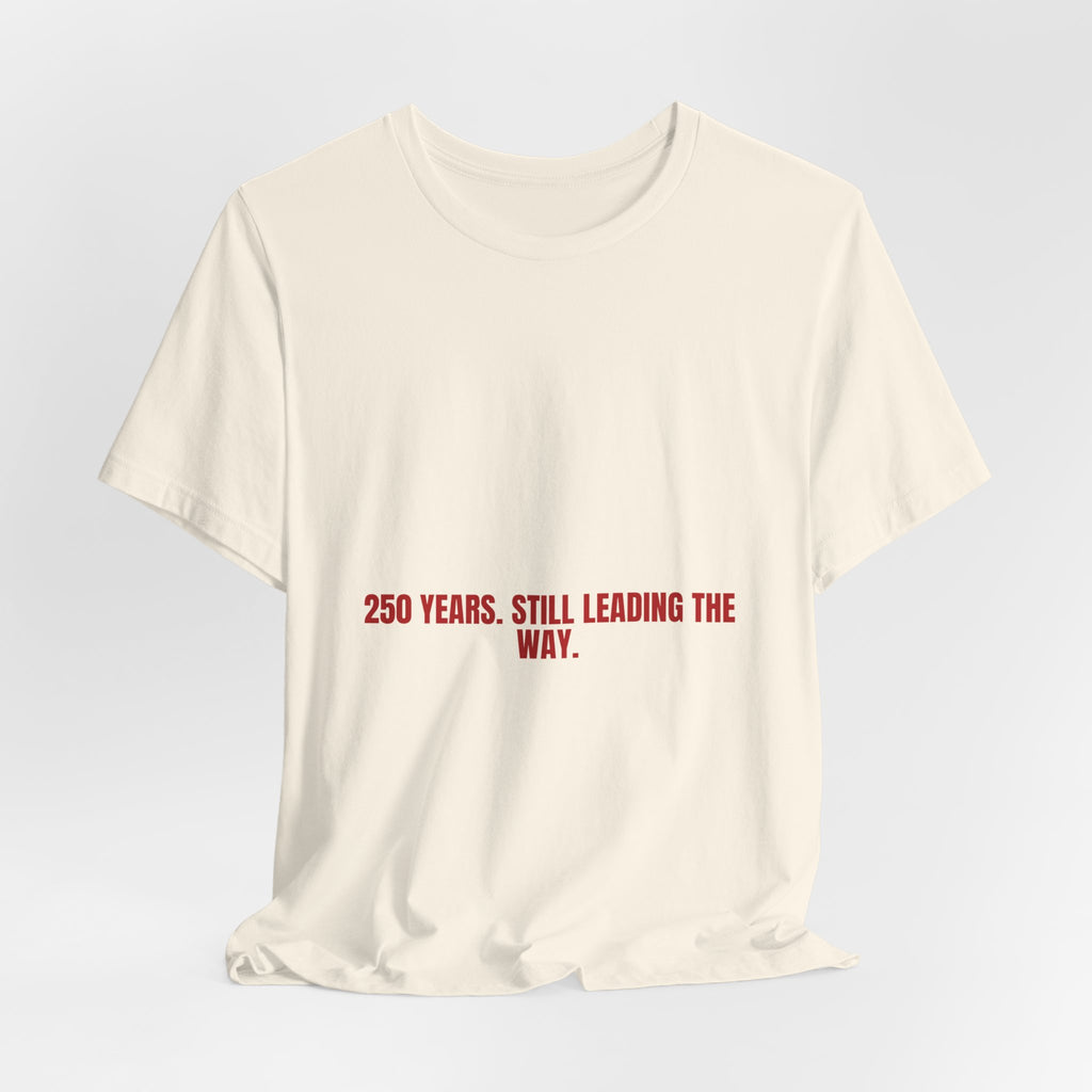 250 Years. Still Leading The Way. — Funny Tee