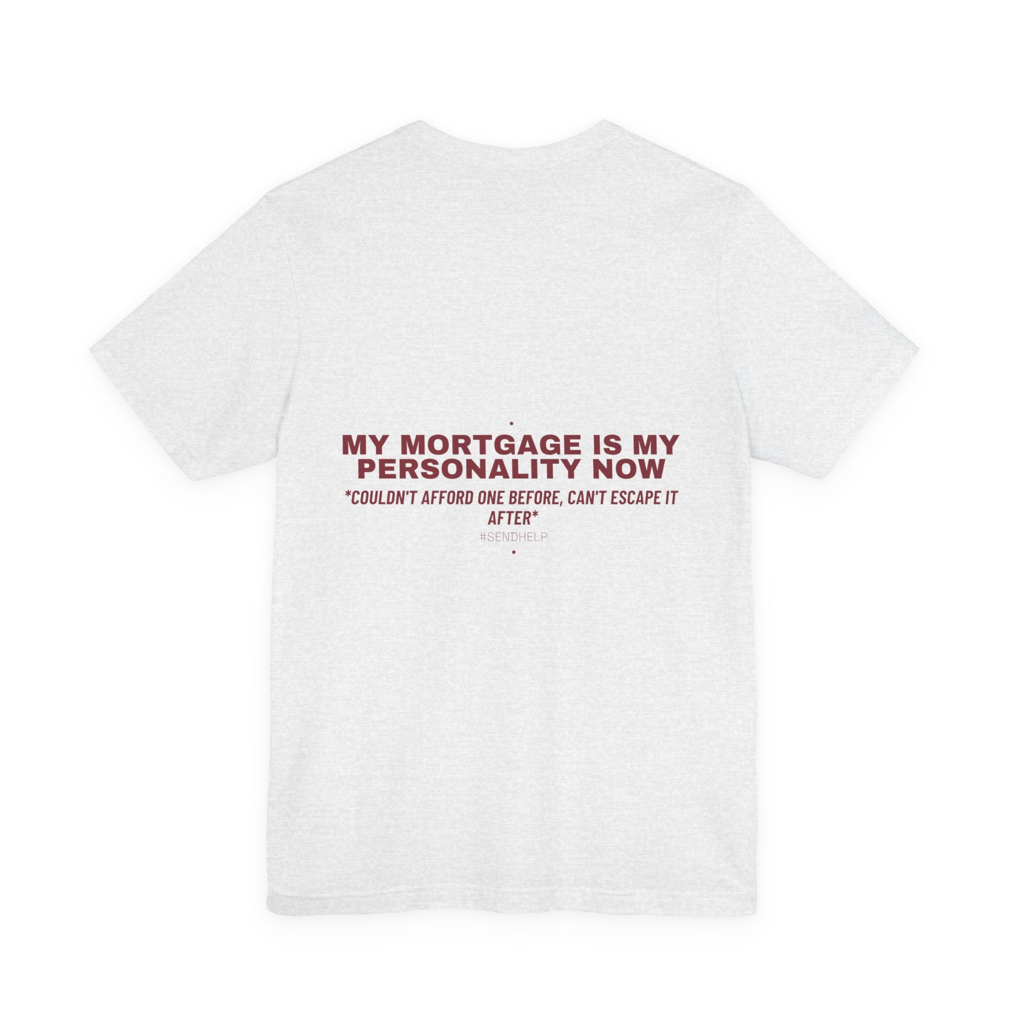 My Mortgage Is My Personality Now - Trendy Teez Funny Tee (Back Print) mockup