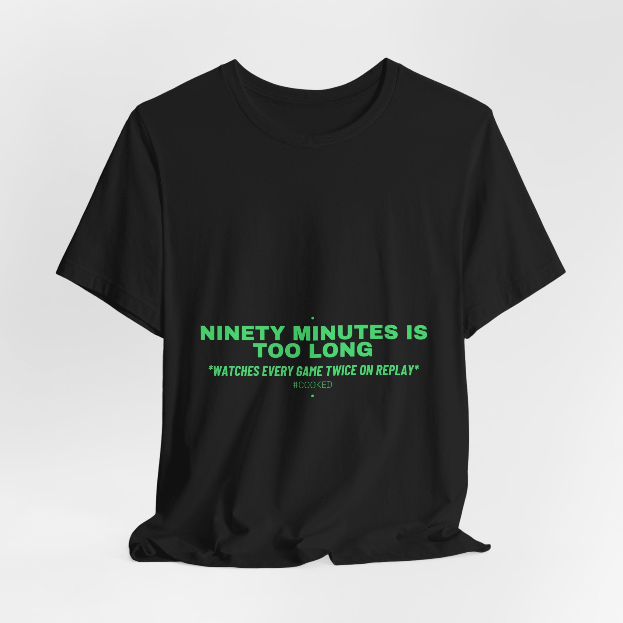 Ninety Minutes Is Too Long - Trendy Teez Funny Tee mockup