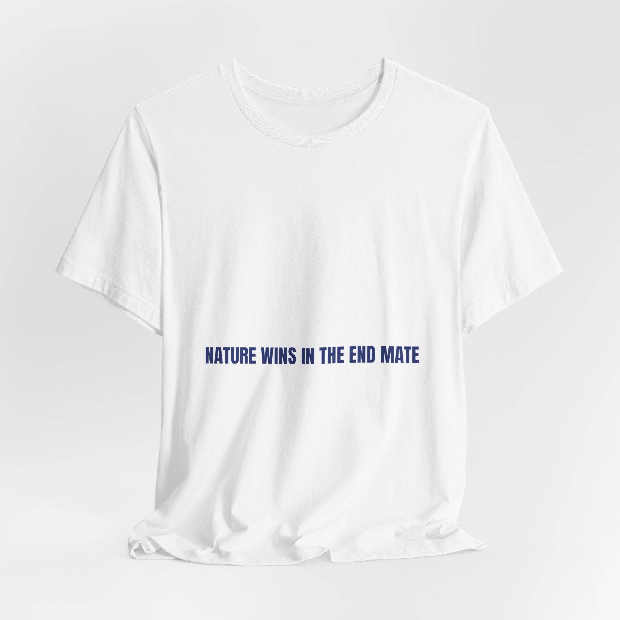 Nature Wins In The End Mate — Funny Tee