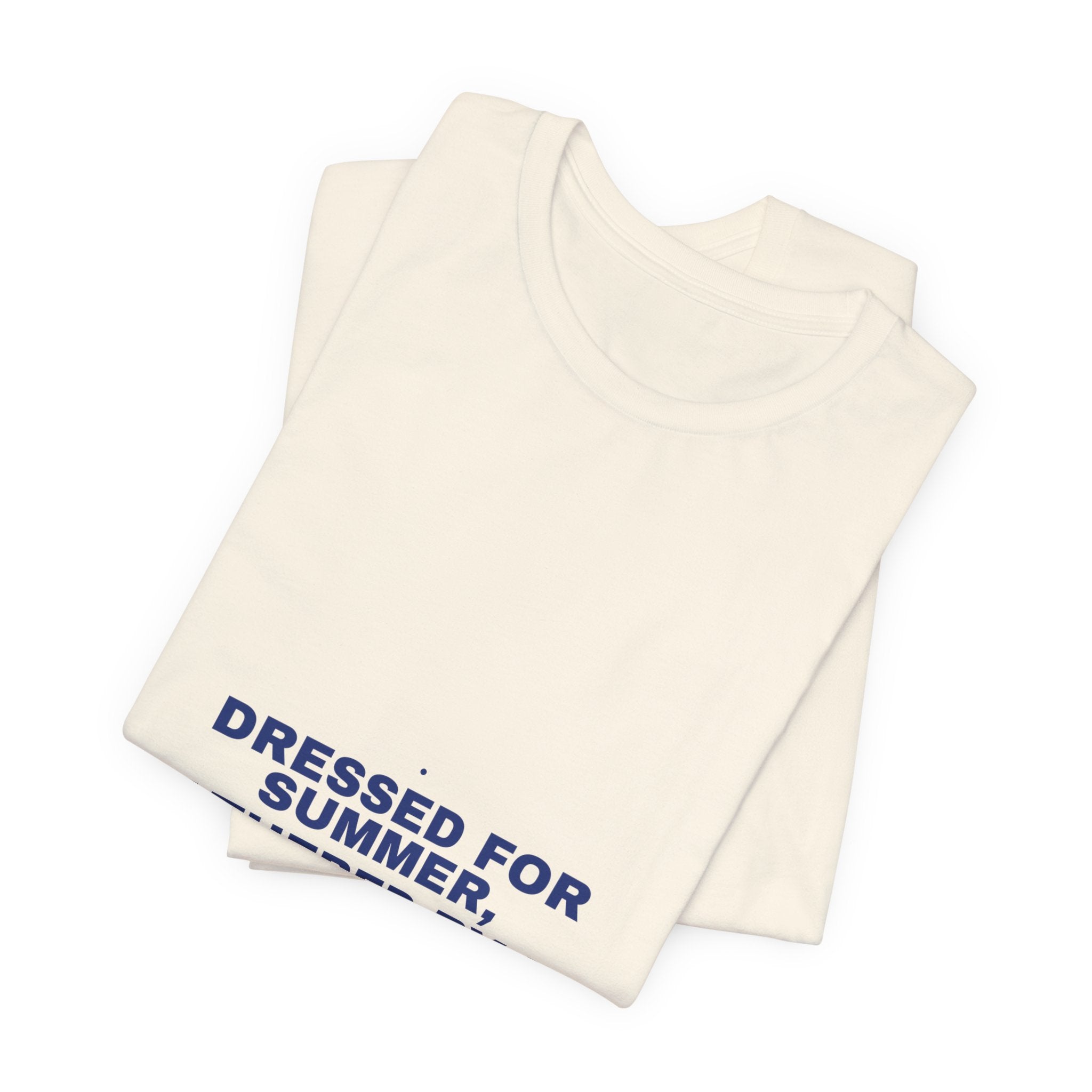 Dressed For Summer, Weathered By Life - Trendy Teez Funny Tee mockup
