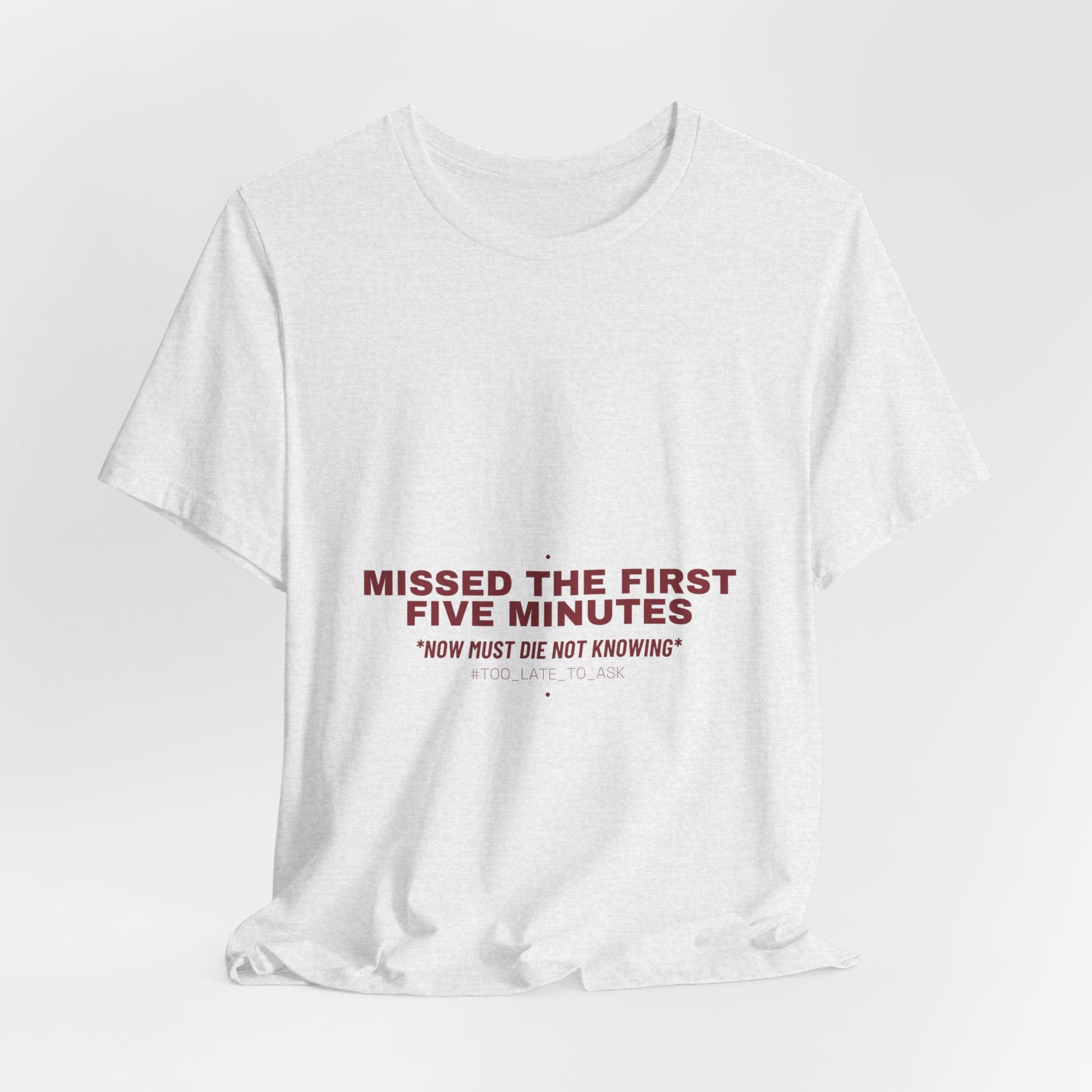 Missed The First Five Minutes - Trendy Teez Funny Tee mockup