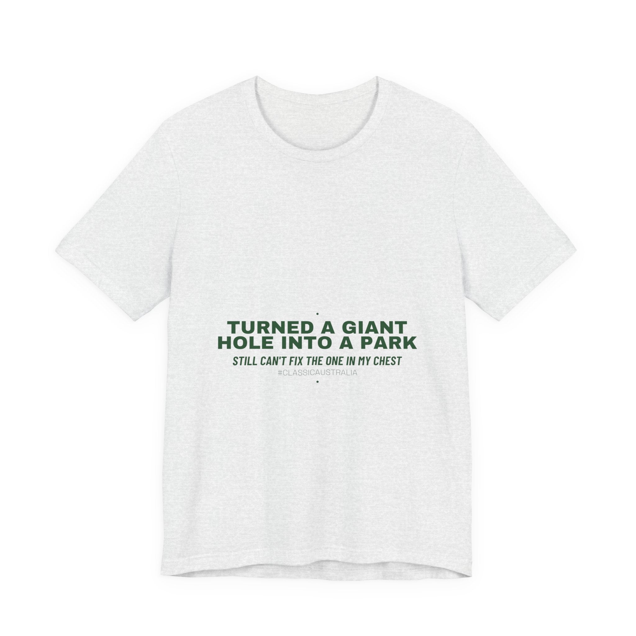 Turned A Giant Hole Into A Park — Funny Tee