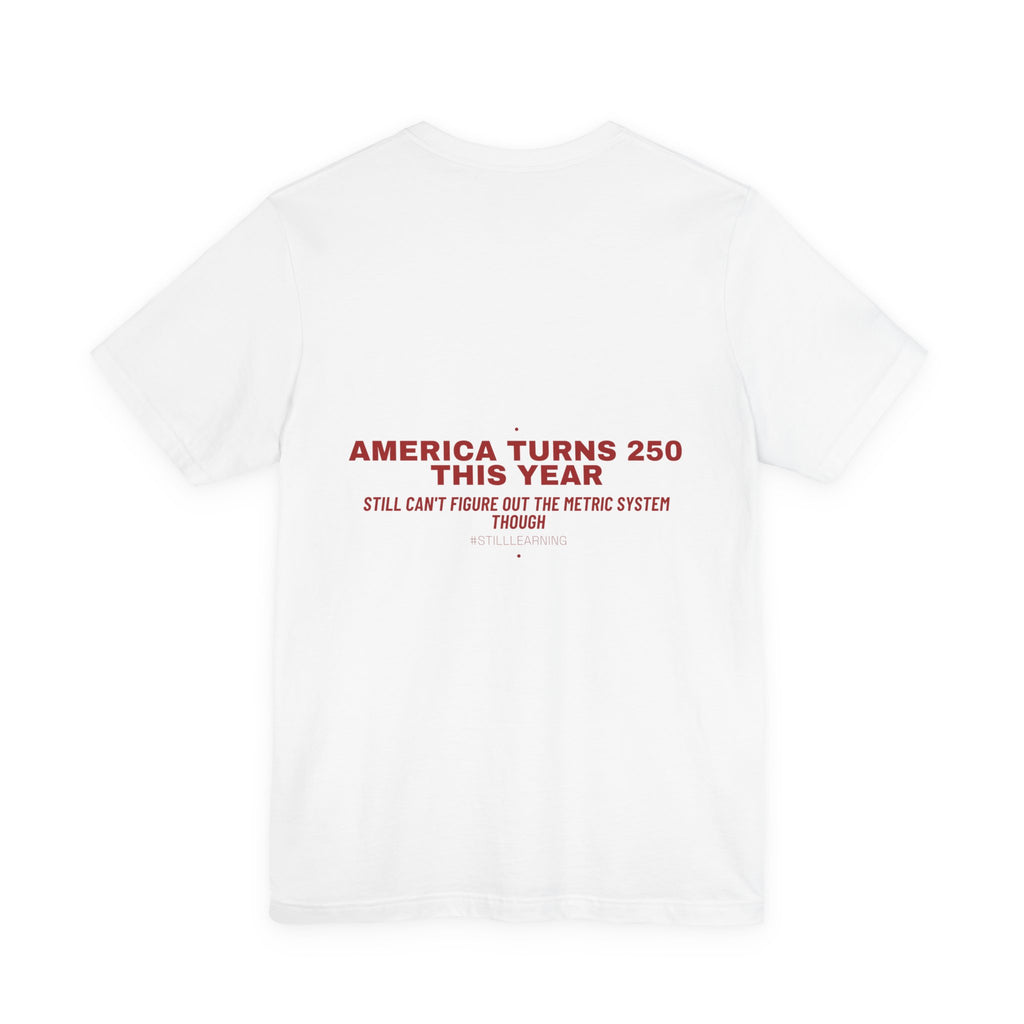 America Turns 250 This Year — Funny Tee (Back Print)