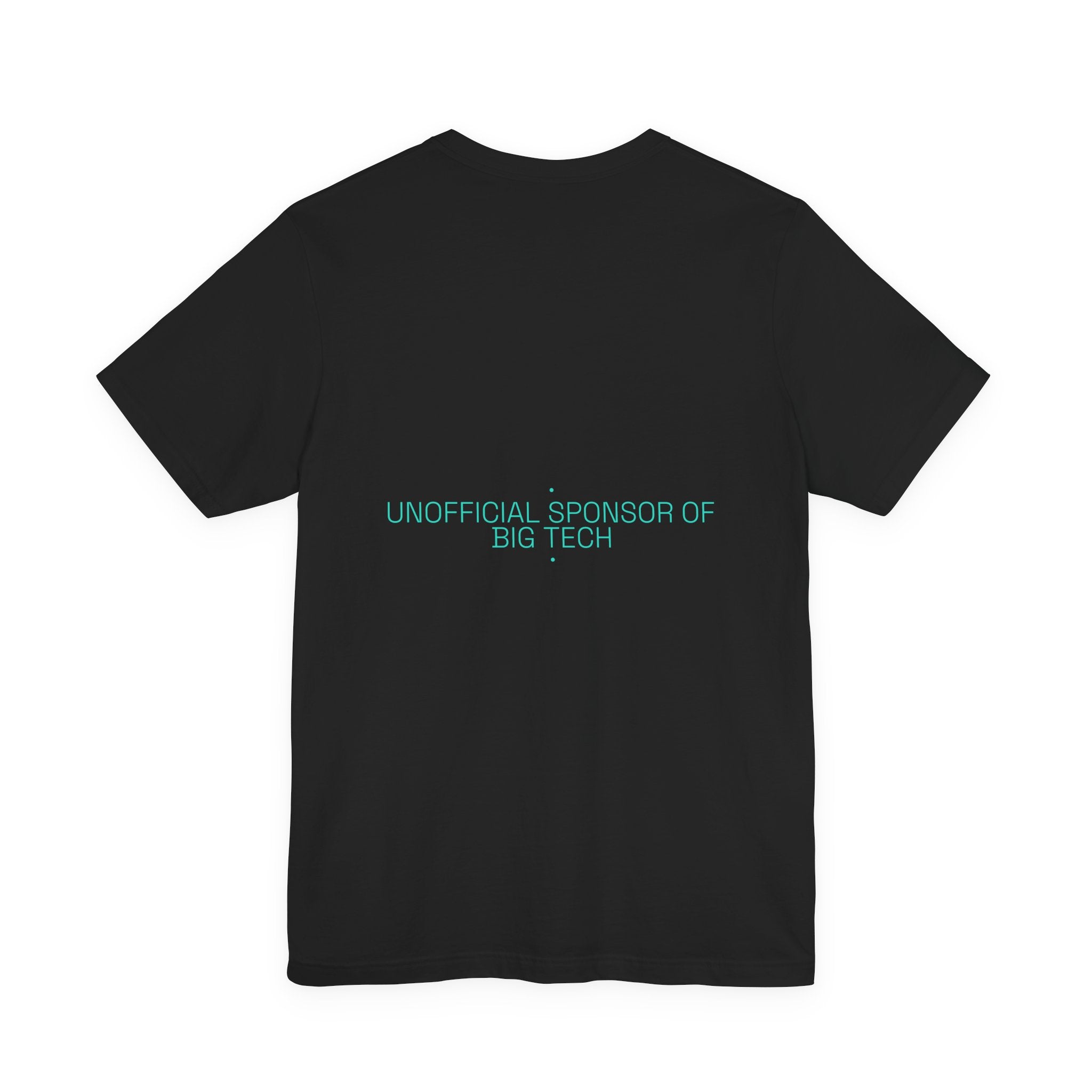 Unofficial Sponsor Of Big Tech - Trendy Teez Funny Tee (Back Print) mockup