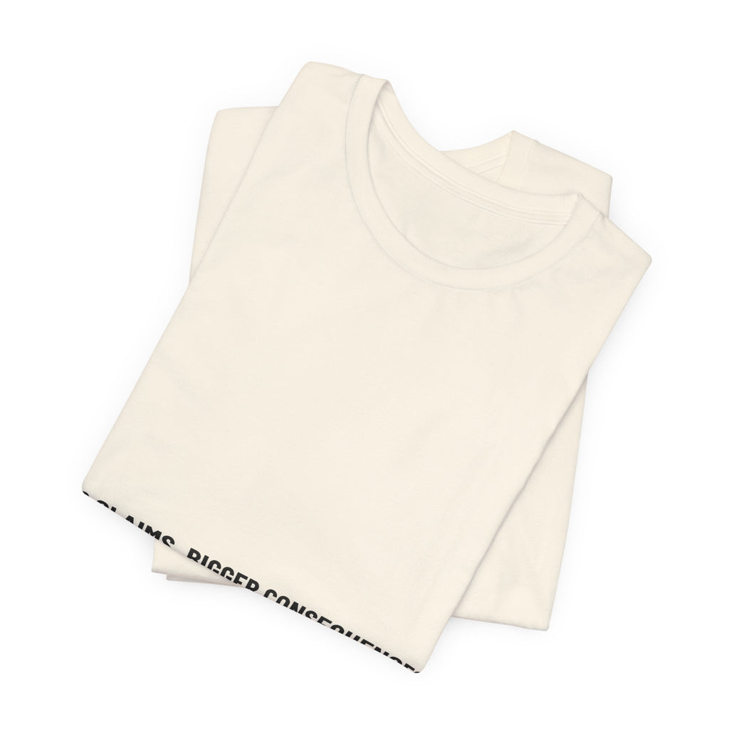 Big Claims. Bigger Consequences. — Funny Tee