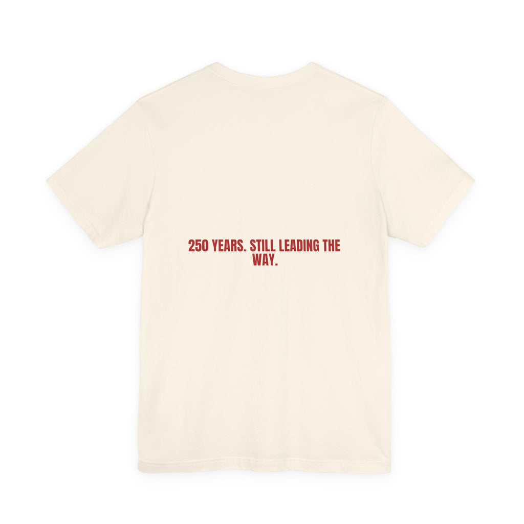250 Years. Still Leading The Way. — Funny Tee (Back Print)