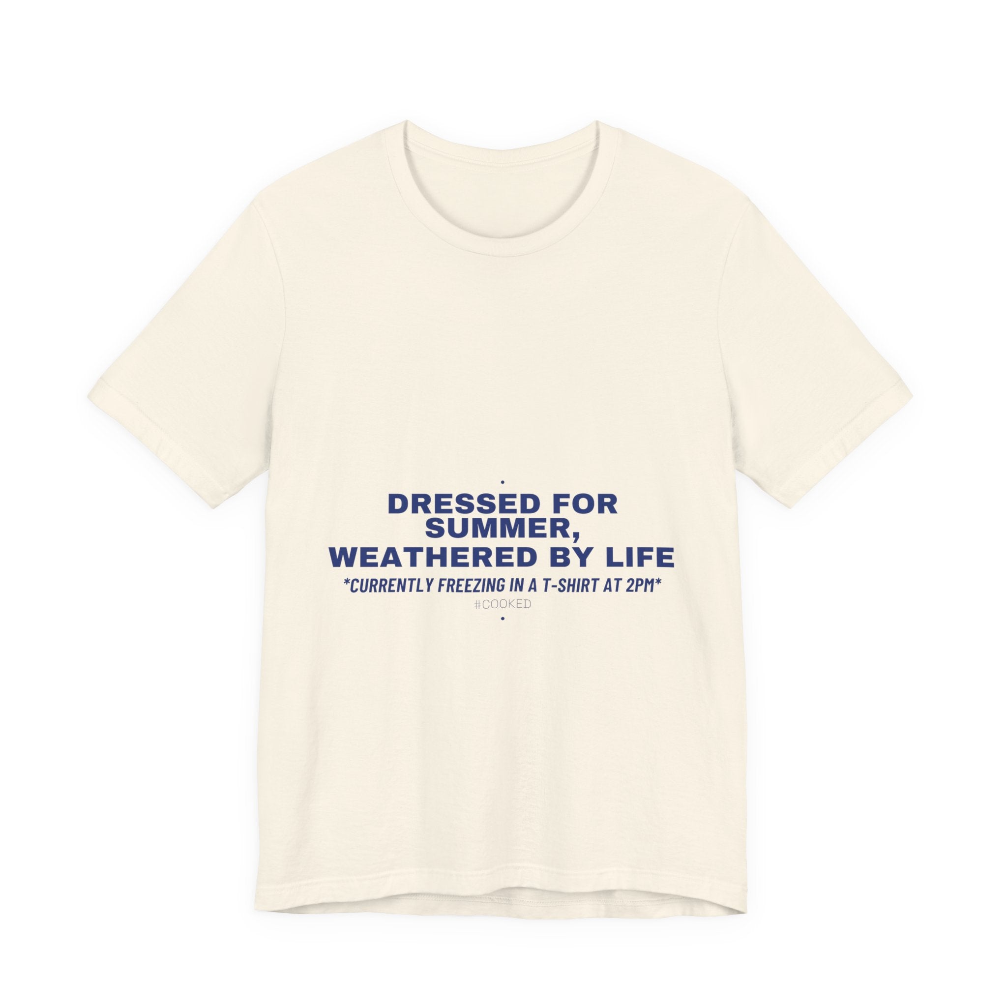 Dressed For Summer, Weathered By Life - Trendy Teez Funny Tee mockup