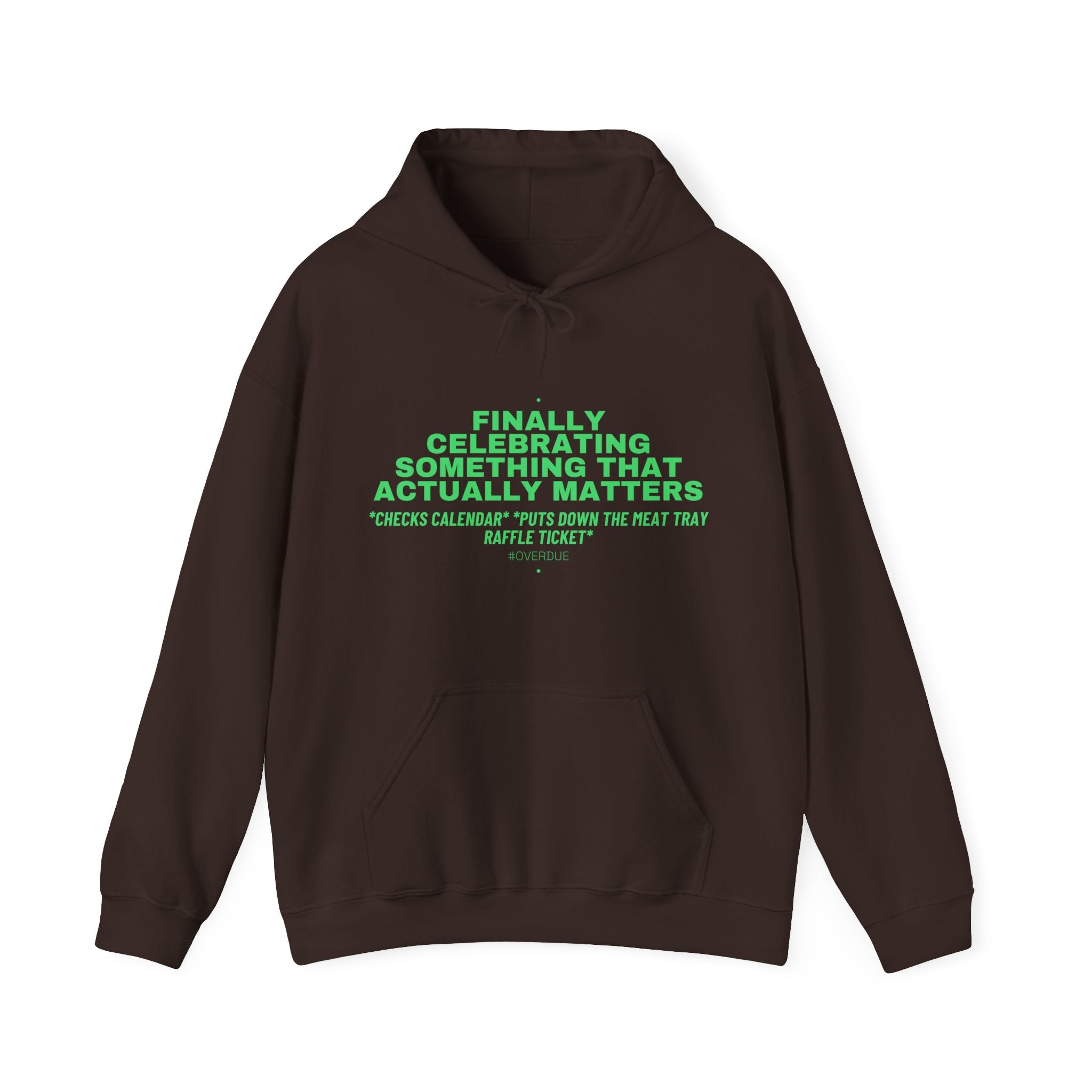 Finally Celebrating Something That Actually Mat... - Trendy Teez Funny Hoodie mockup