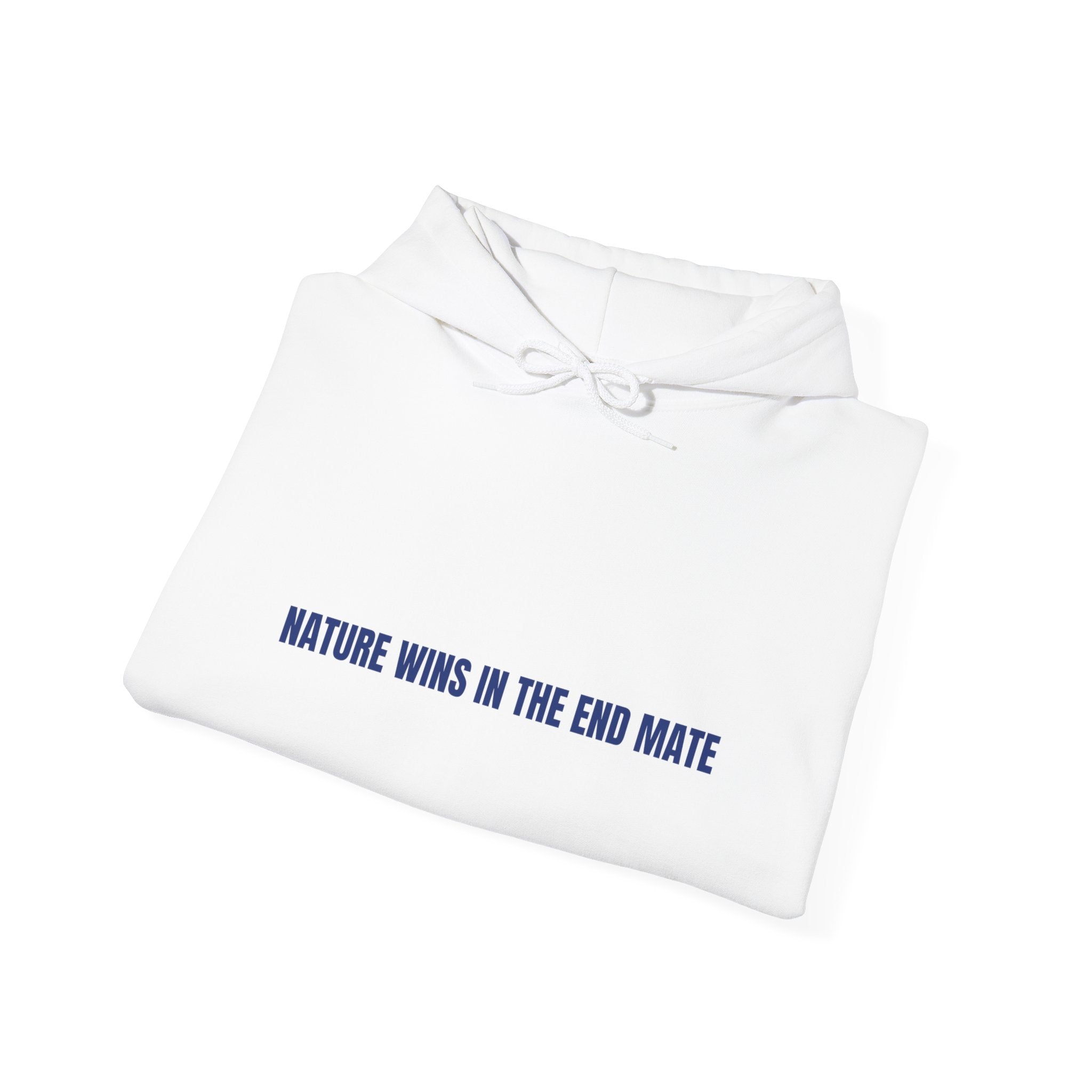 Nature Wins In The End Mate — Funny Hoodie